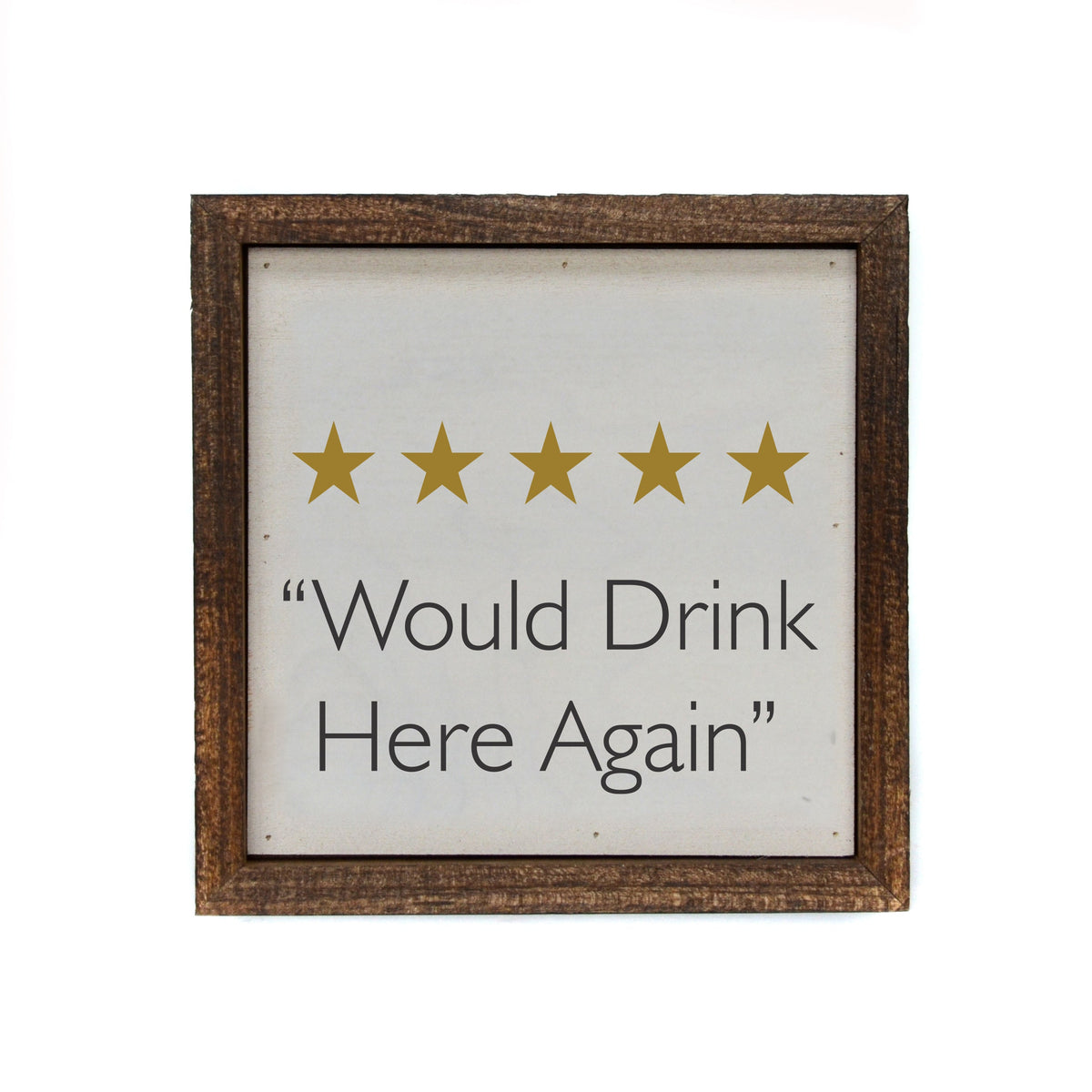 "Would Drink Here Again" 6x6 Sign - BW089 - Pack Of 2 ($6.75 Per Sign)