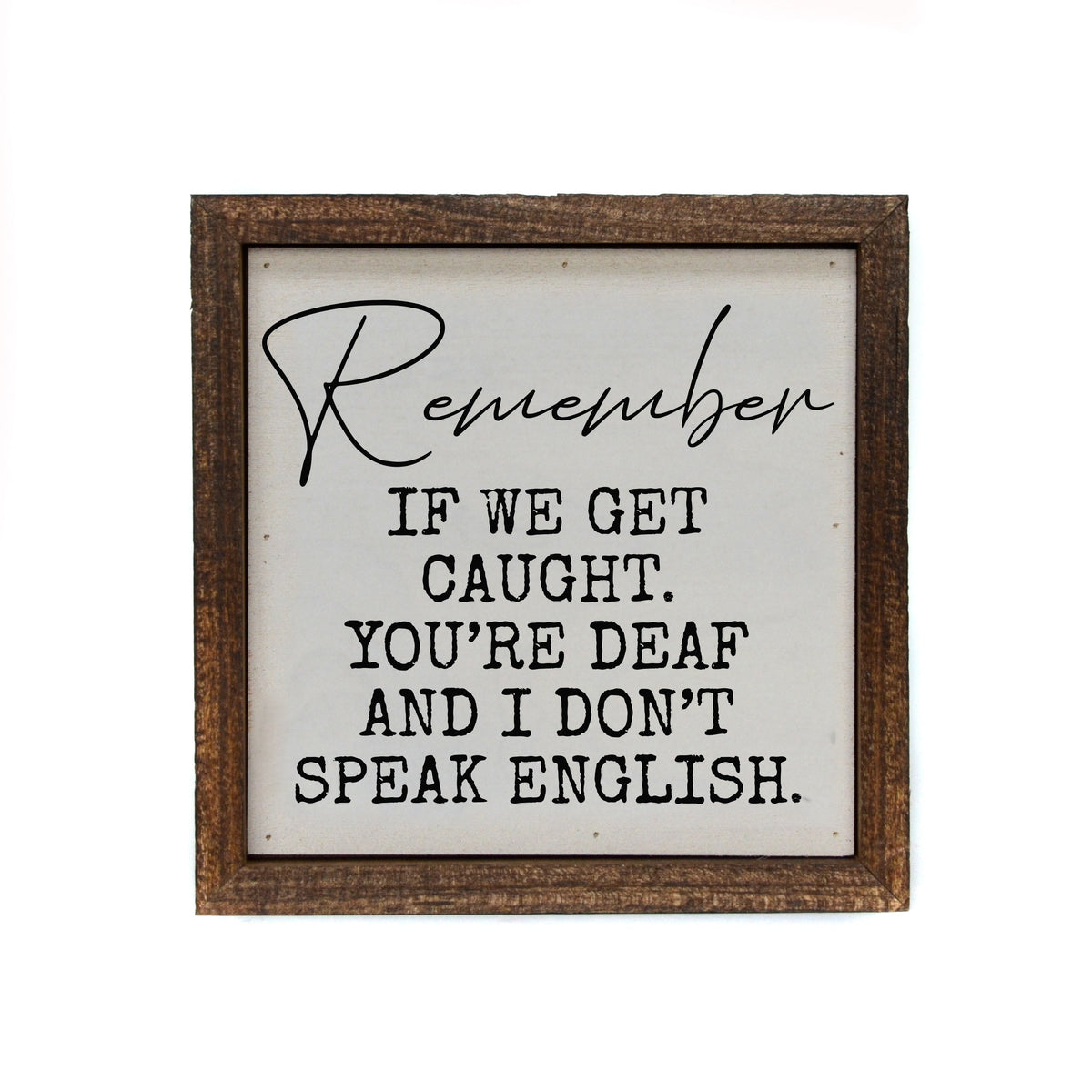 "Remember If We Get Caught" 6x6 Sign - BW090 - Pack Of 2 ($6.75 Per Sign)