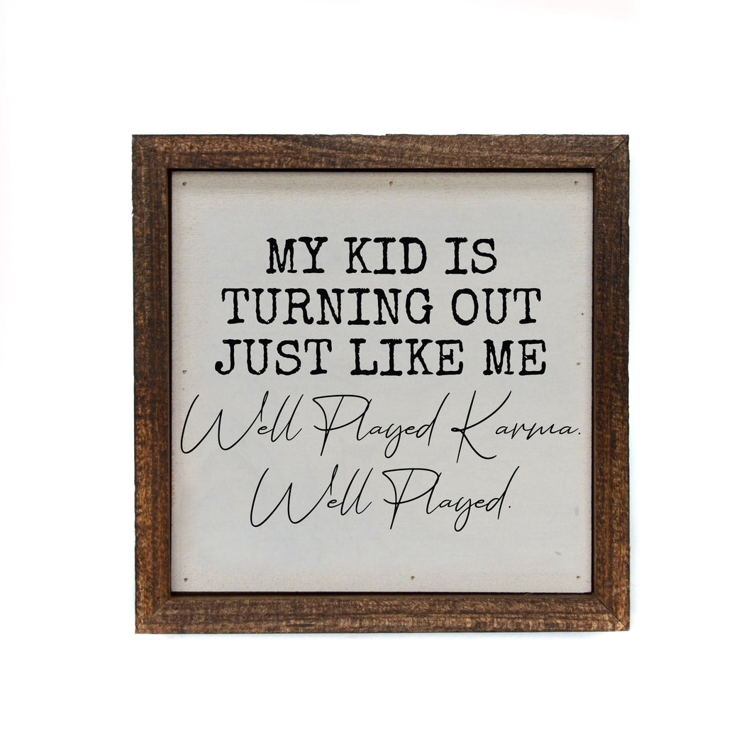 "My Kid Is Turning Out Just Like Me" 6x6 Sign - BW092 - Pack Of 2 ($6.75 Per Sign)