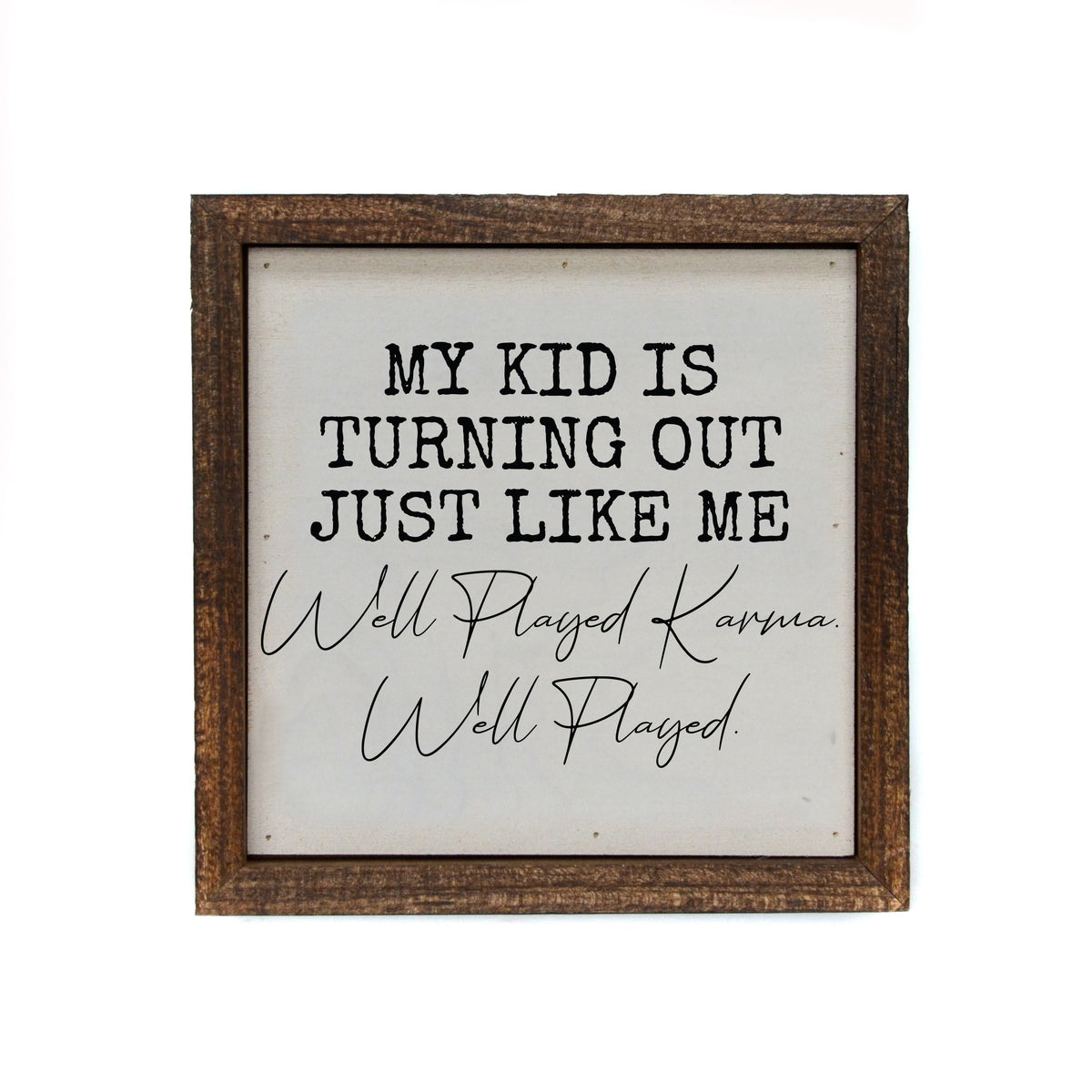 "My Kid Is Turning Out Just Like Me" 6x6 Sign - BW092 - Pack Of 2 ($6.75 Per Sign)