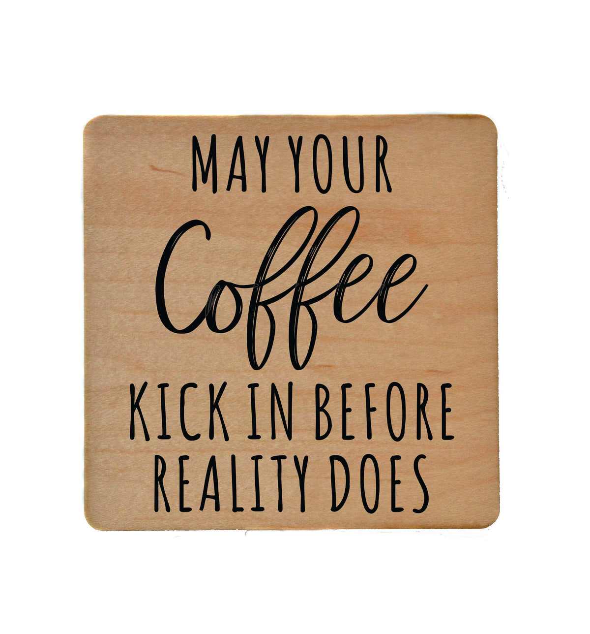 May Your Coffee Kick in Coaster- COA002 - 4 Per Pack ($3.25 Per Coaster)