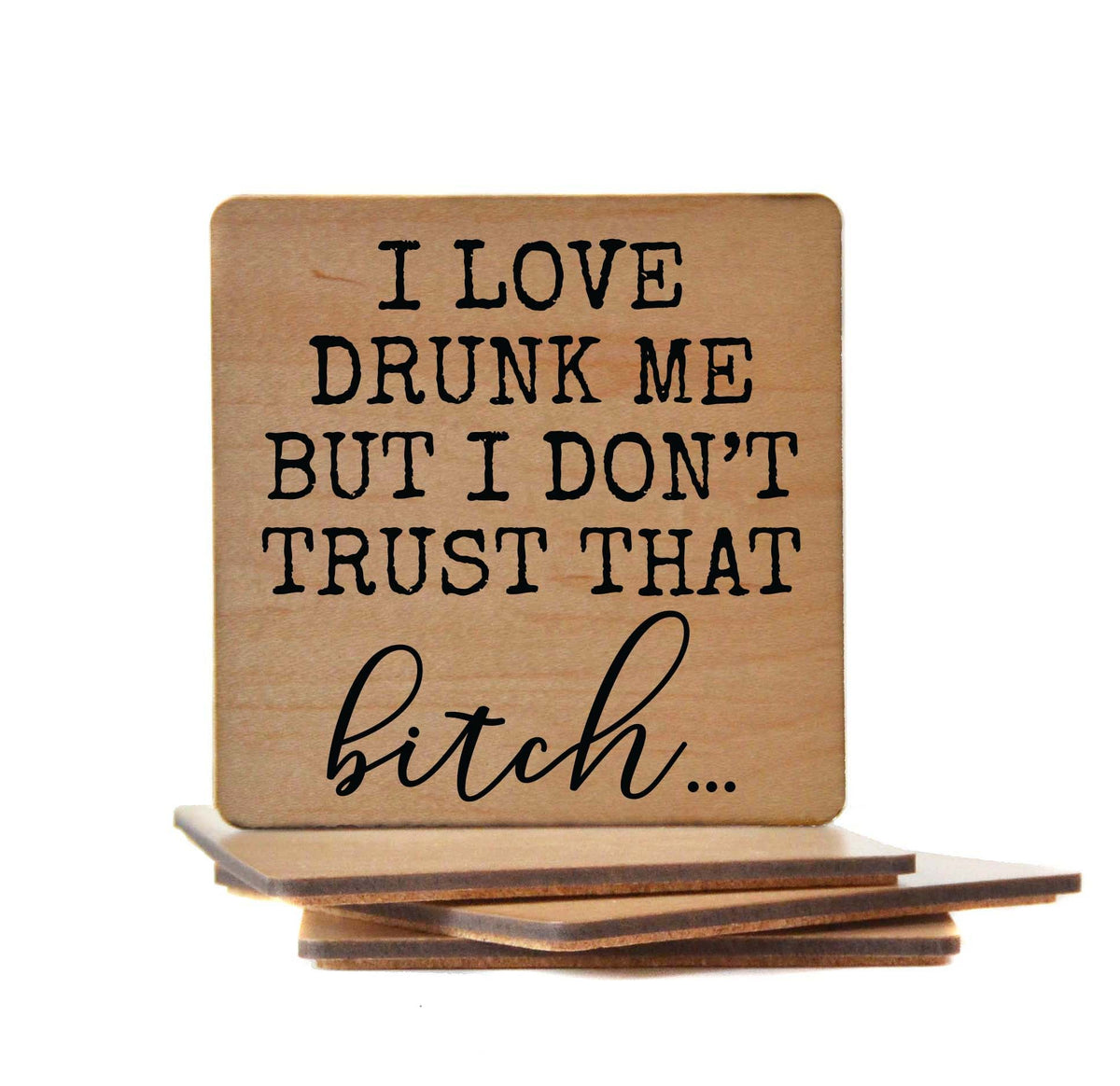 I Love Drunk Me But I Don't Trust Coaster- COA011 - 4 Per Pack ($3.25 Per Coaster)