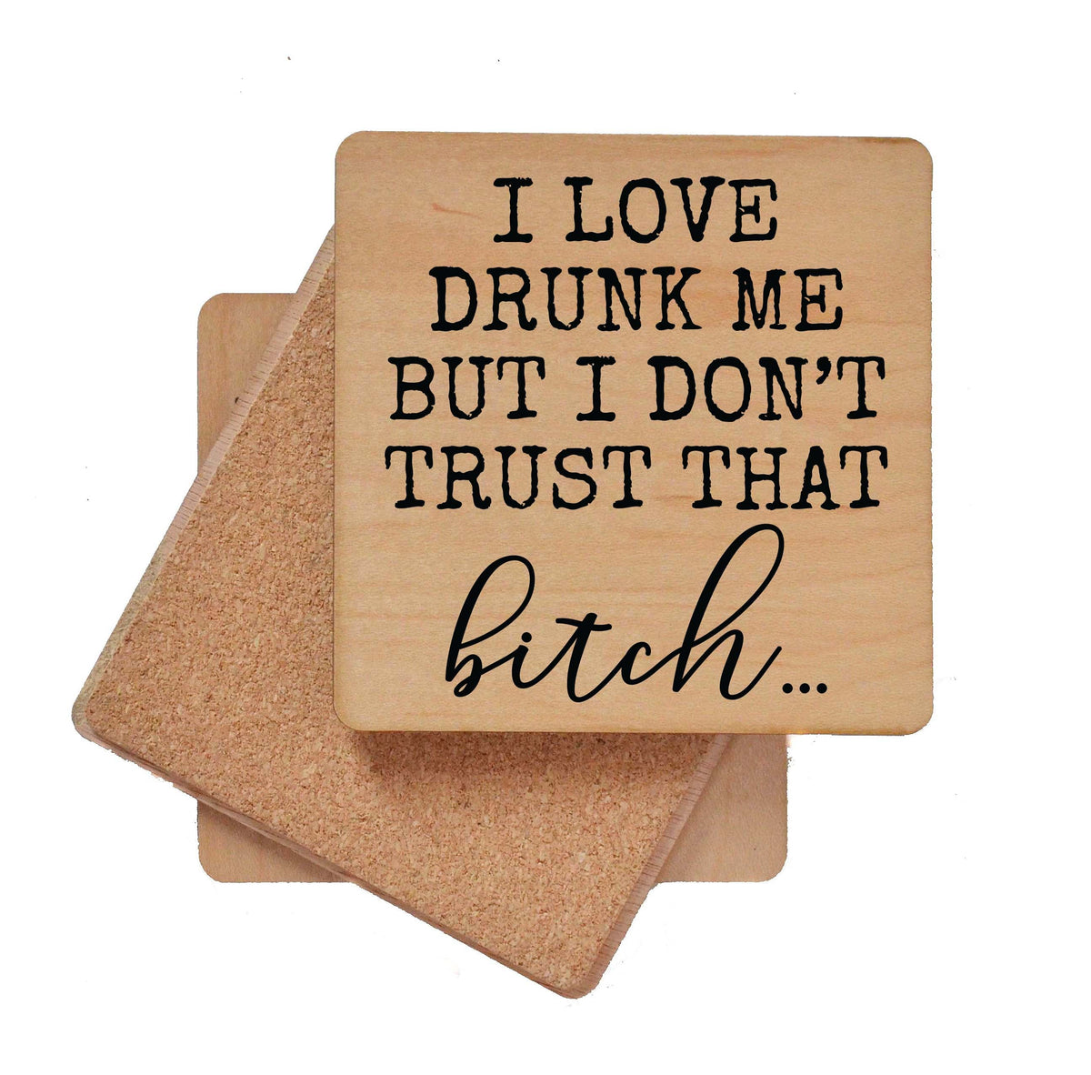 I Love Drunk Me But I Don't Trust Coaster- COA011 - 4 Per Pack ($3.25 Per Coaster)