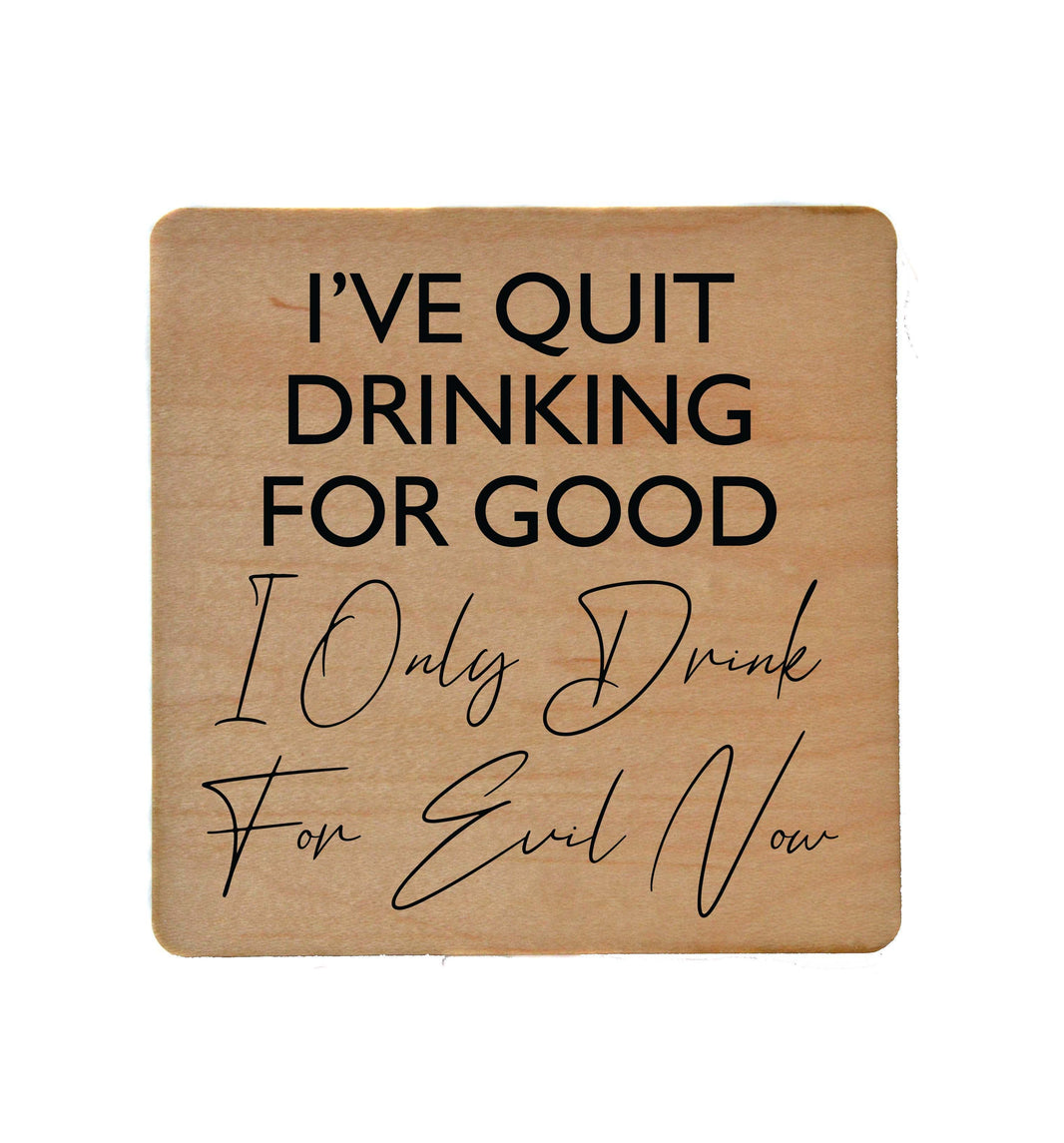I've Quit Drinking For Good Coaster- COA015 - 4 Per Pack ($3.25 Per Coaster)