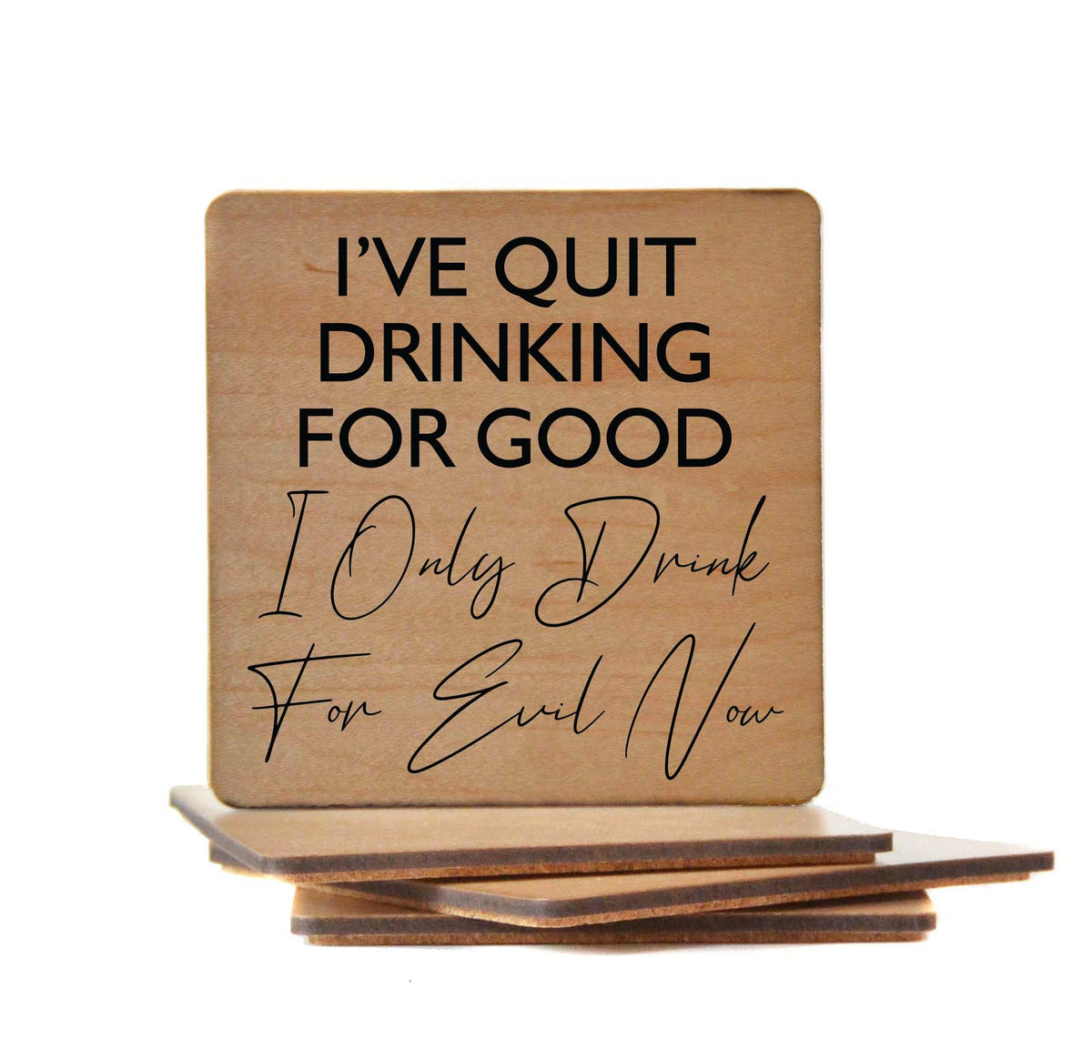 I've Quit Drinking For Good Coaster- COA015 - 4 Per Pack ($3.25 Per Coaster)