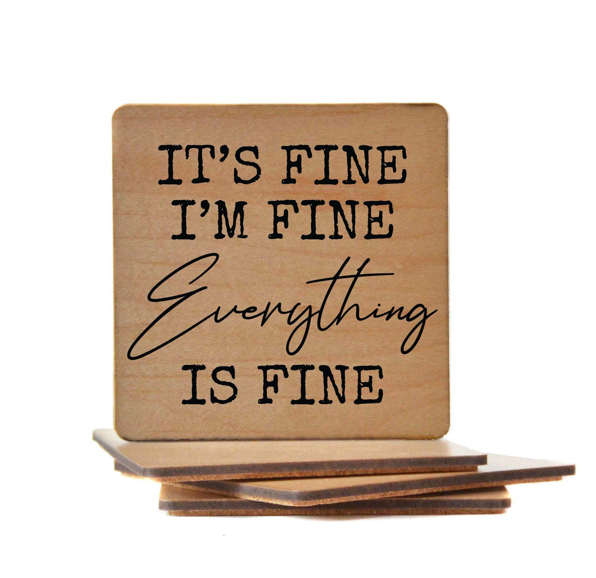 It's Fine I'm Fine Everything is Fine Coaster- COA020 - 4 Per Pack ($3.25 Per Coaster)