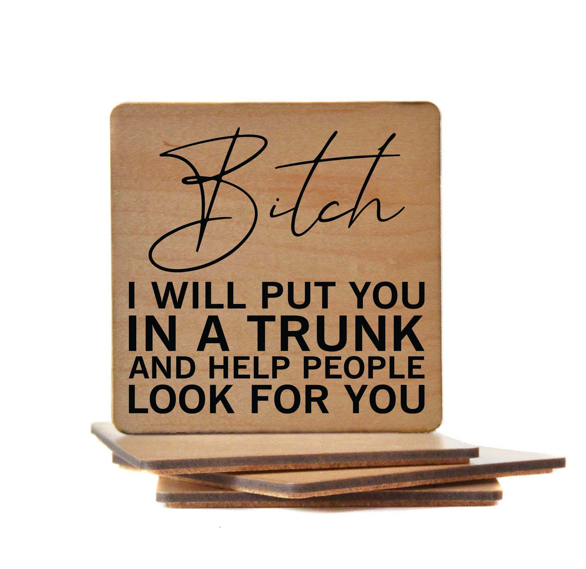 I Will Put You in A Trunk Coaster- COA021 - 4 Per Pack ($3.25 Per Coaster)