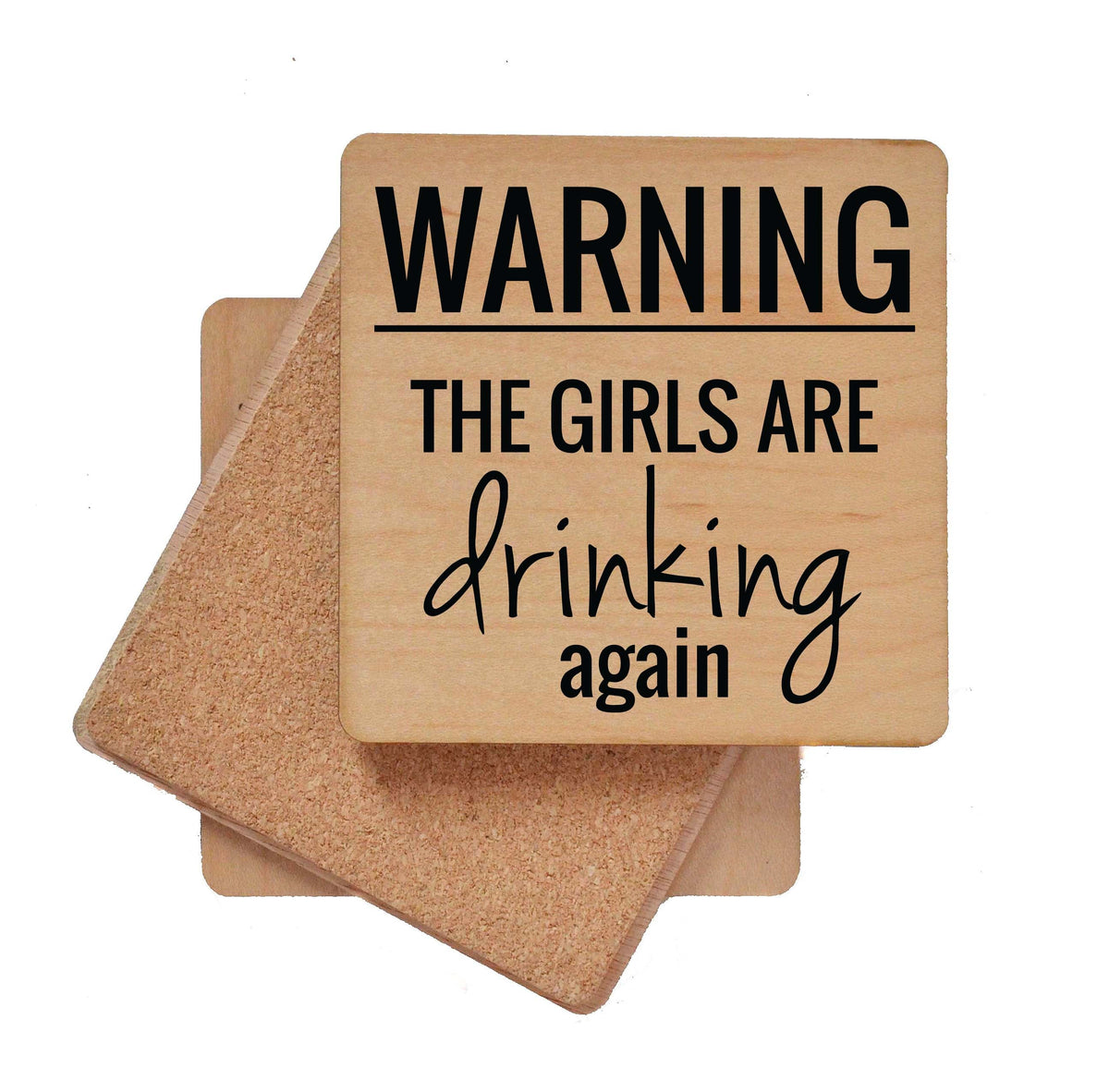 Warning The Girls are Drinking Again Coaster- COA022 - 4 Per Pack ($3.25 Per Coaster)