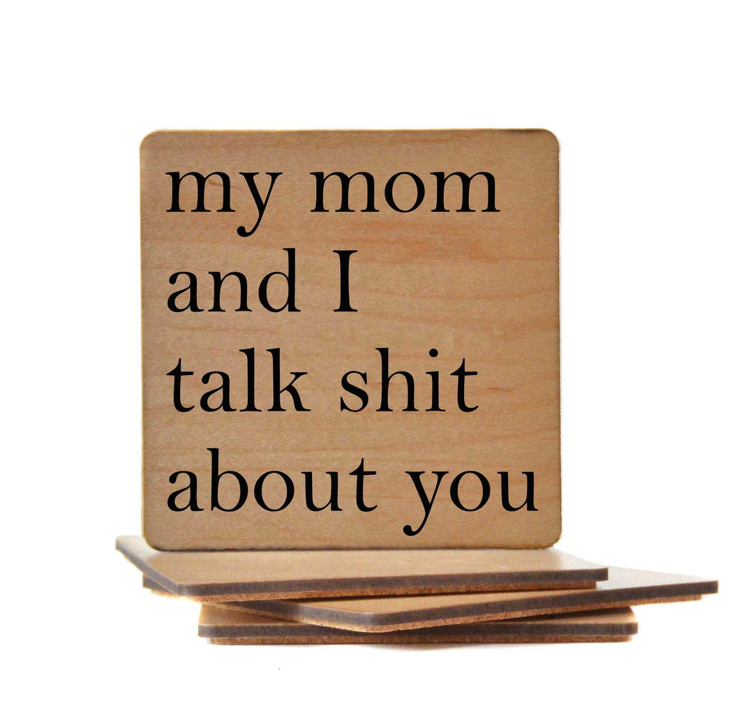 My mom and I talk shit about you Coaster- COA025 - 4 Per Pack ($3.25 Per Coaster)
