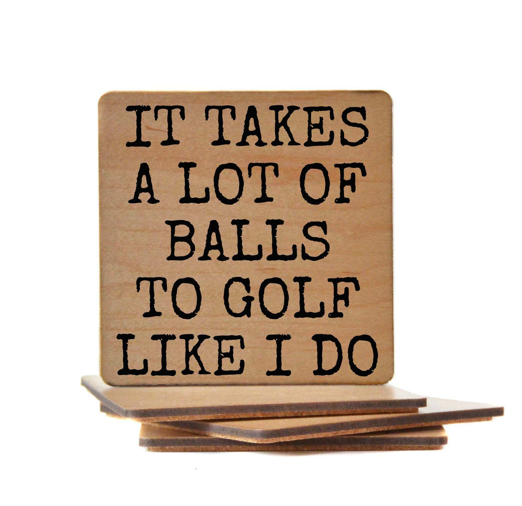 IT TAKES A LOT OF BALLS Coaster- COA026 - 4 Per Pack ($3.25 Per Coaster)