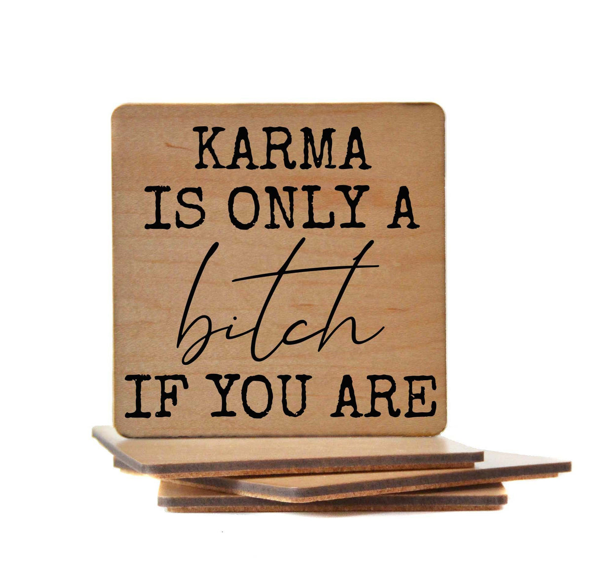 KARMA IS ONLY A bitch IF YOU ARE Coaster- COA027 - 4 Per Pack ($3.25 Per Coaster)