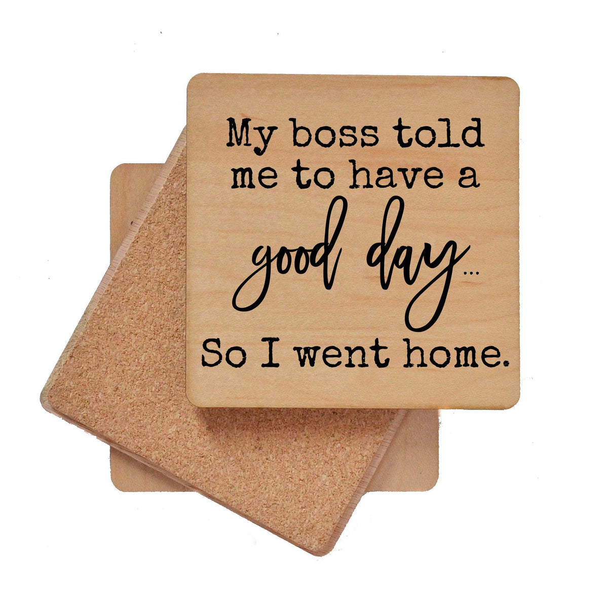 My boss told me to have a good day... Coaster- COA031 - 4 Per Pack ($3.25 Per Coaster)