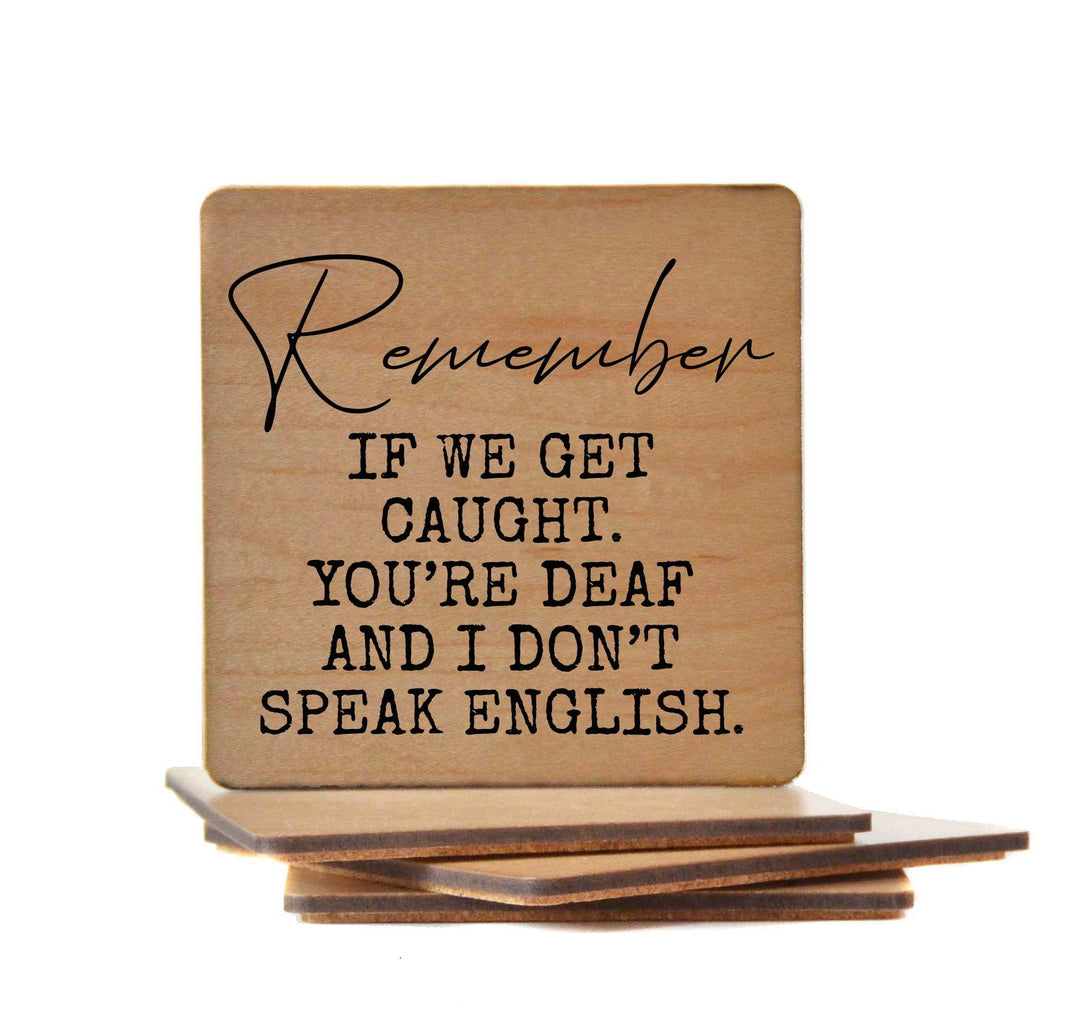 Remember If we get caught. Coaster- COA032 - 4 Per Pack ($3.25 Per Coaster)