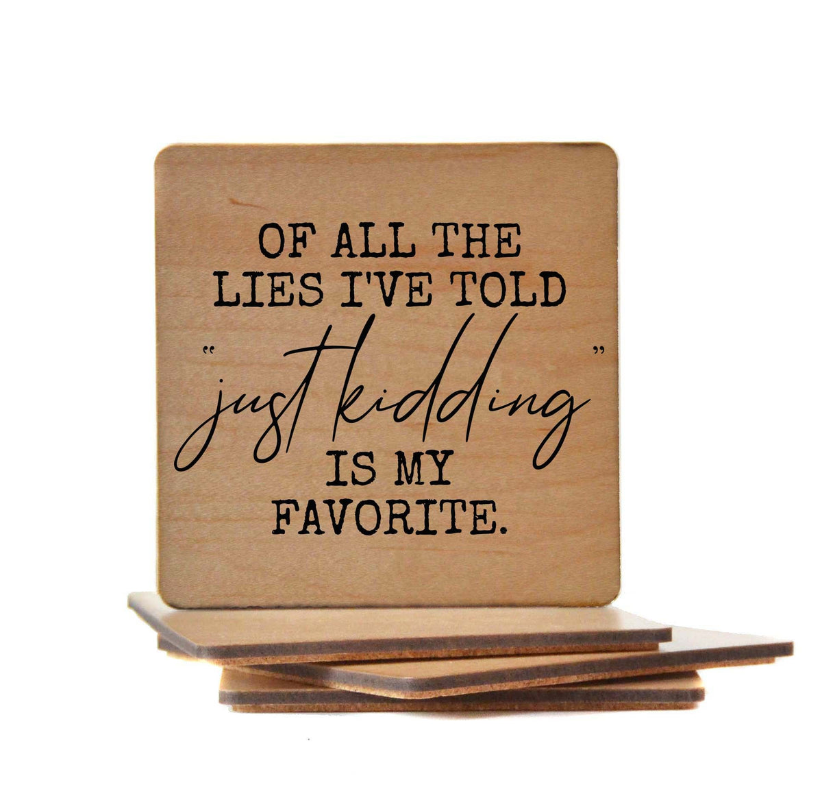 OF ALL THE LIES I'VE TOLD Coaster- COA034 - 4 Per Pack ($3.25 Per Coaster)