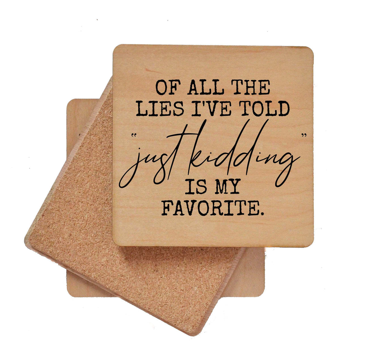 OF ALL THE LIES I'VE TOLD Coaster- COA034 - 4 Per Pack ($3.25 Per Coaster)