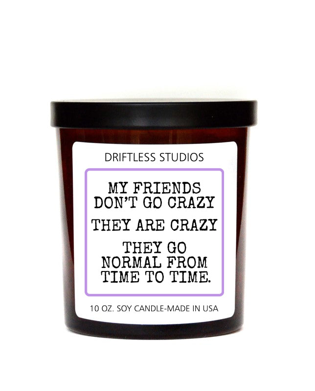 (Case Of 3 Candles) $8.95 Ea. - My Friends Don't Go Crazy... Funny Candles - Lemon Lavender