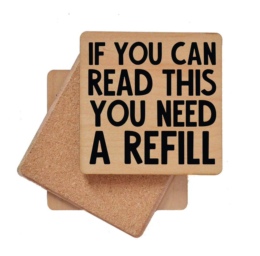 If You Can Read This You Need A Refill Coaster- COA045 - 4 Per Pack ($3.25 Per Coaster)
