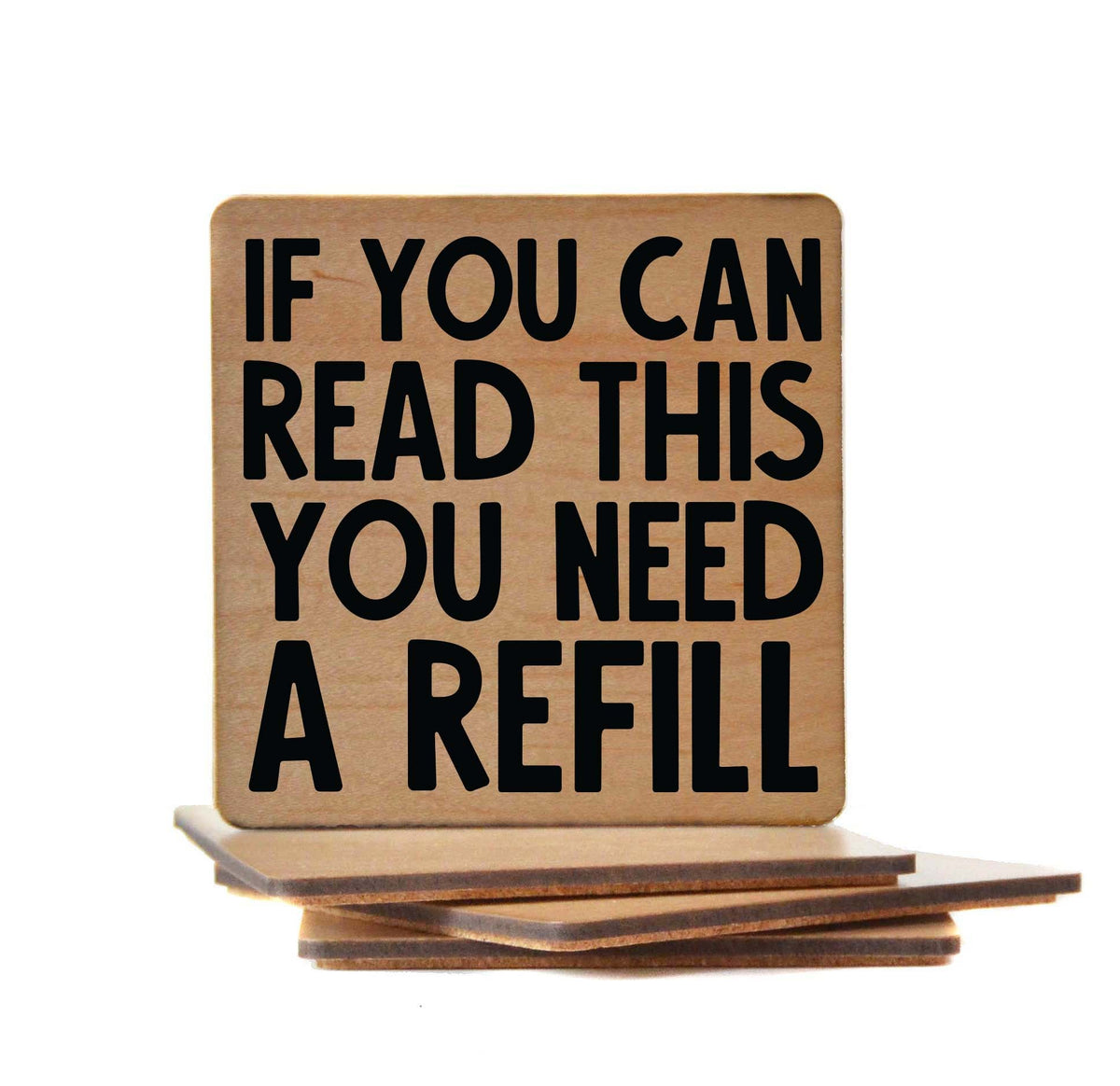 If You Can Read This You Need A Refill Coaster- COA045 - 4 Per Pack ($3.25 Per Coaster)