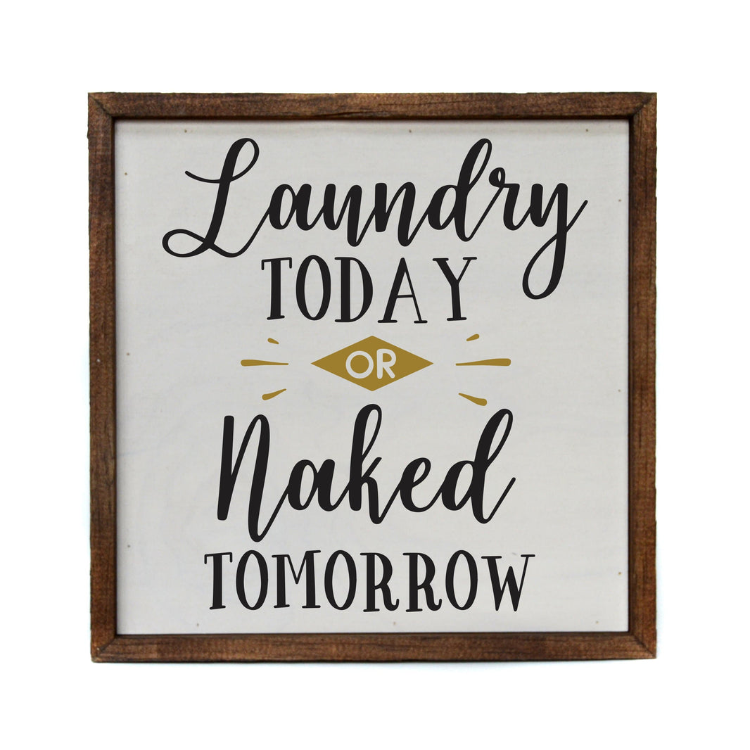 "Laundry Today or Naked Tomorrow" 10x10 Wall Art Sign - CW001 - Driftless Studios