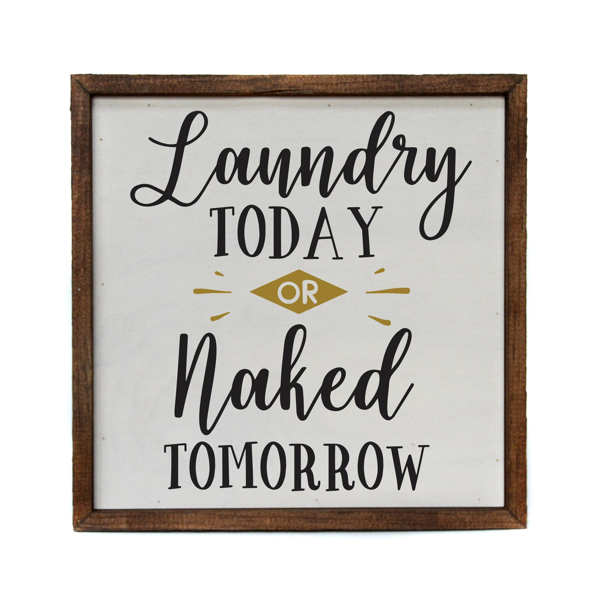 "Laundry Today or Naked Tomorrow" 10x10 Wall Art Sign - CW001 - Driftless Studios