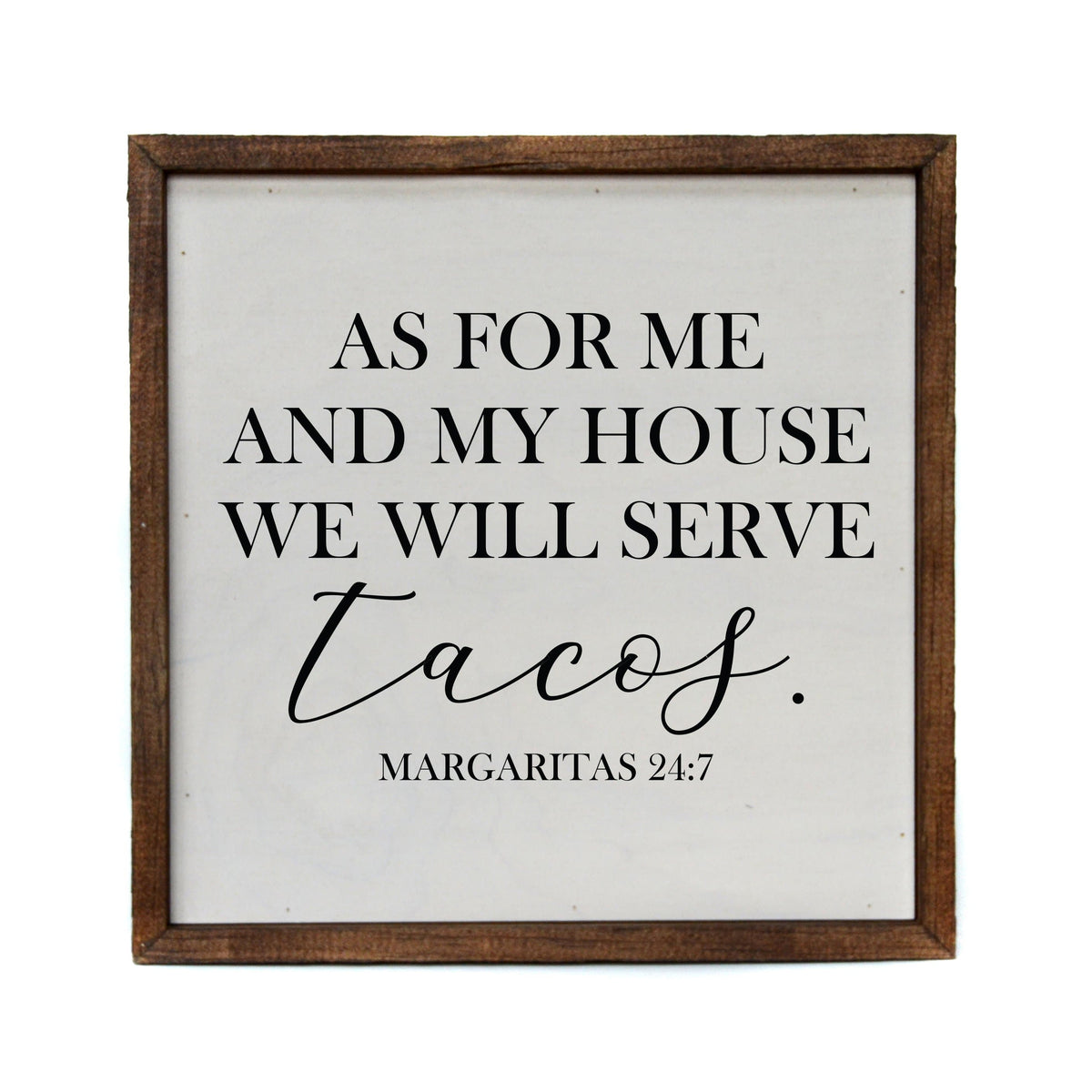 "As For Me And My House We Will Serve Tacos" 10x10  Sign - CW025 - 2 Per Pack ($11.00 Per Sign)