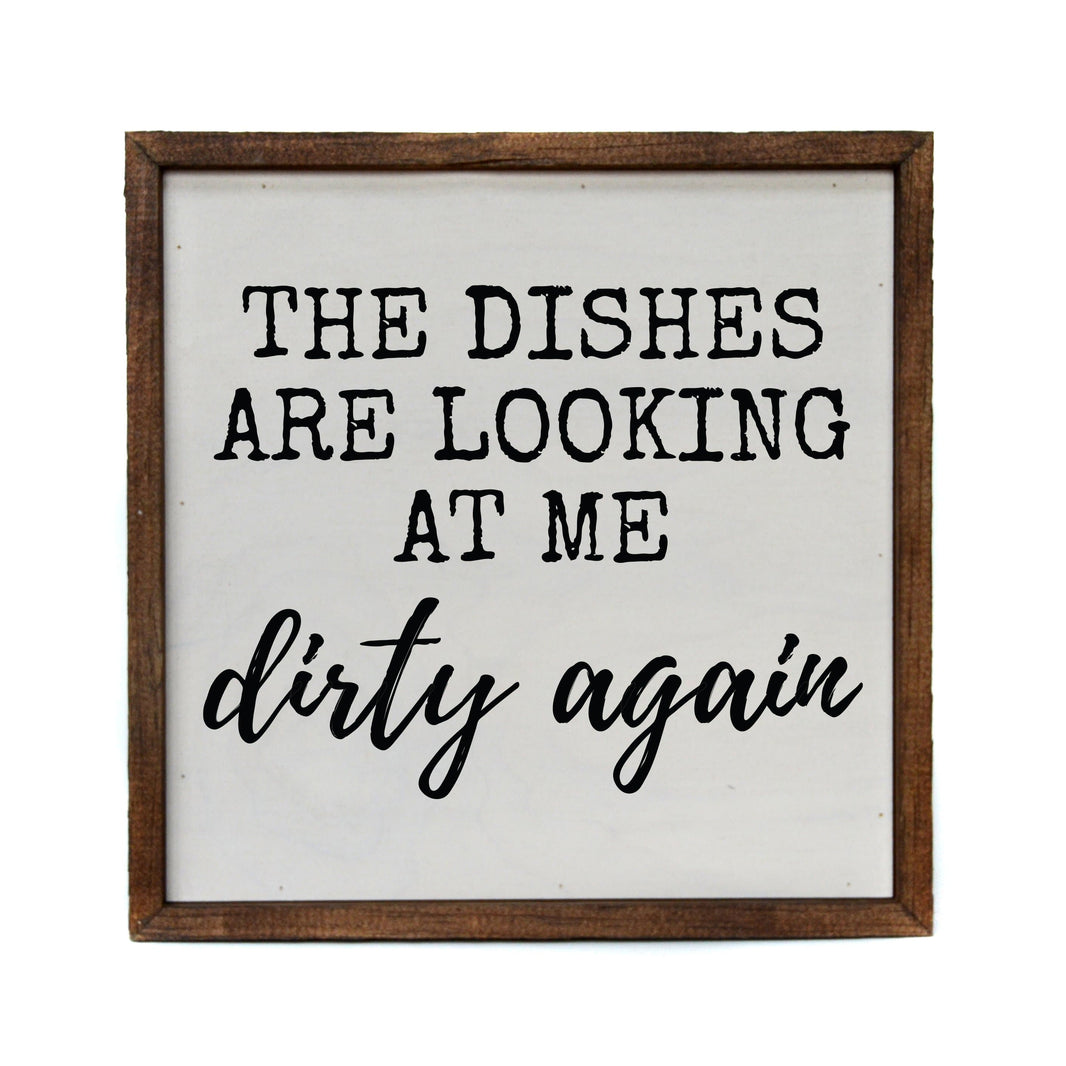 "The Dishes Are Looking At Me Dirty Again" 10x10  Sign - CW038 - 2 Per Pack ($11.00 Per Sign)