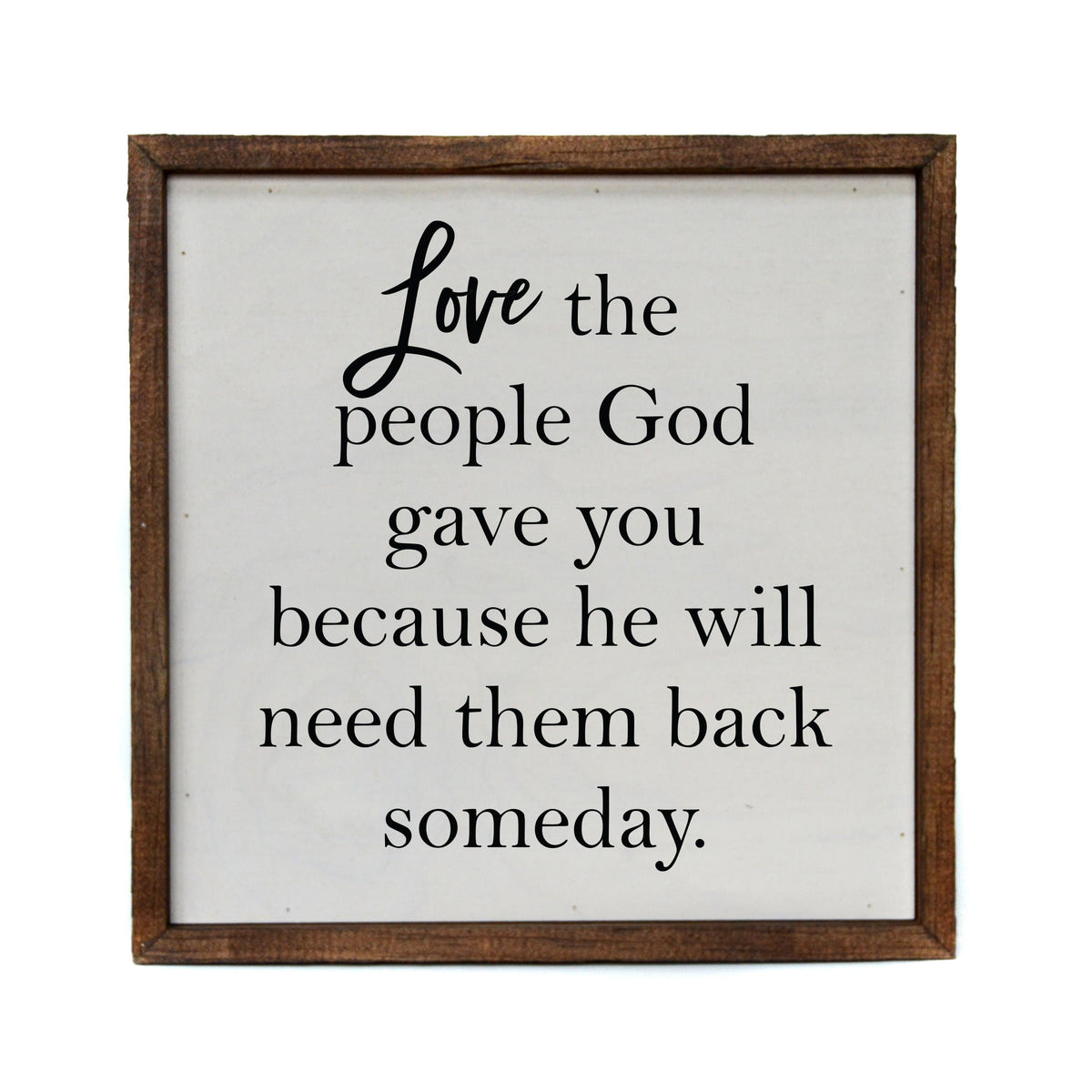 "Love The People God Gave You" 10x10  Sign - CW039 - 2 Per Pack ($11.00 Per Sign)