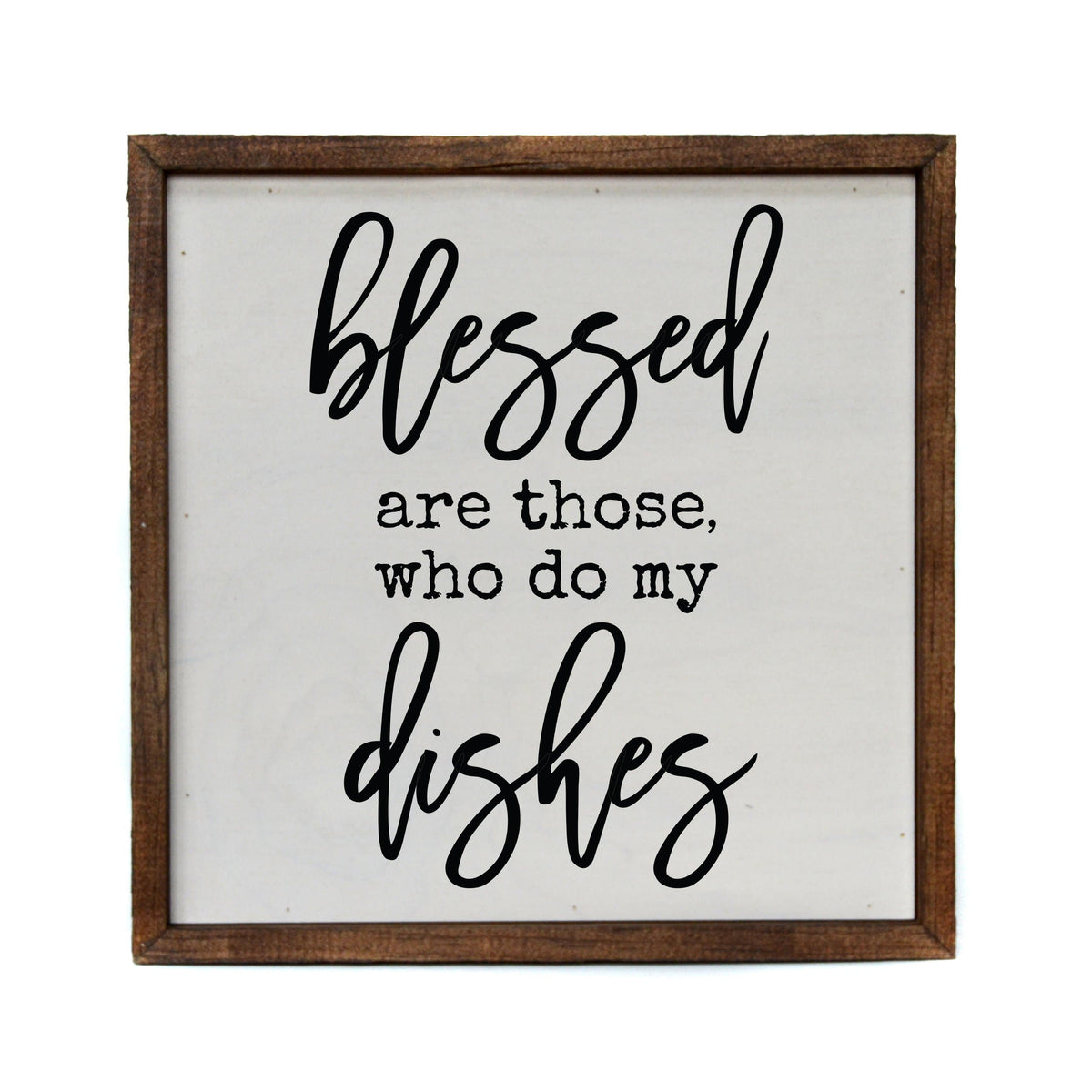 "Blessed Are Those Who Do My Dishes" 10x10  Sign - CW041 - 2 Per Pack ($11.00 Per Sign)