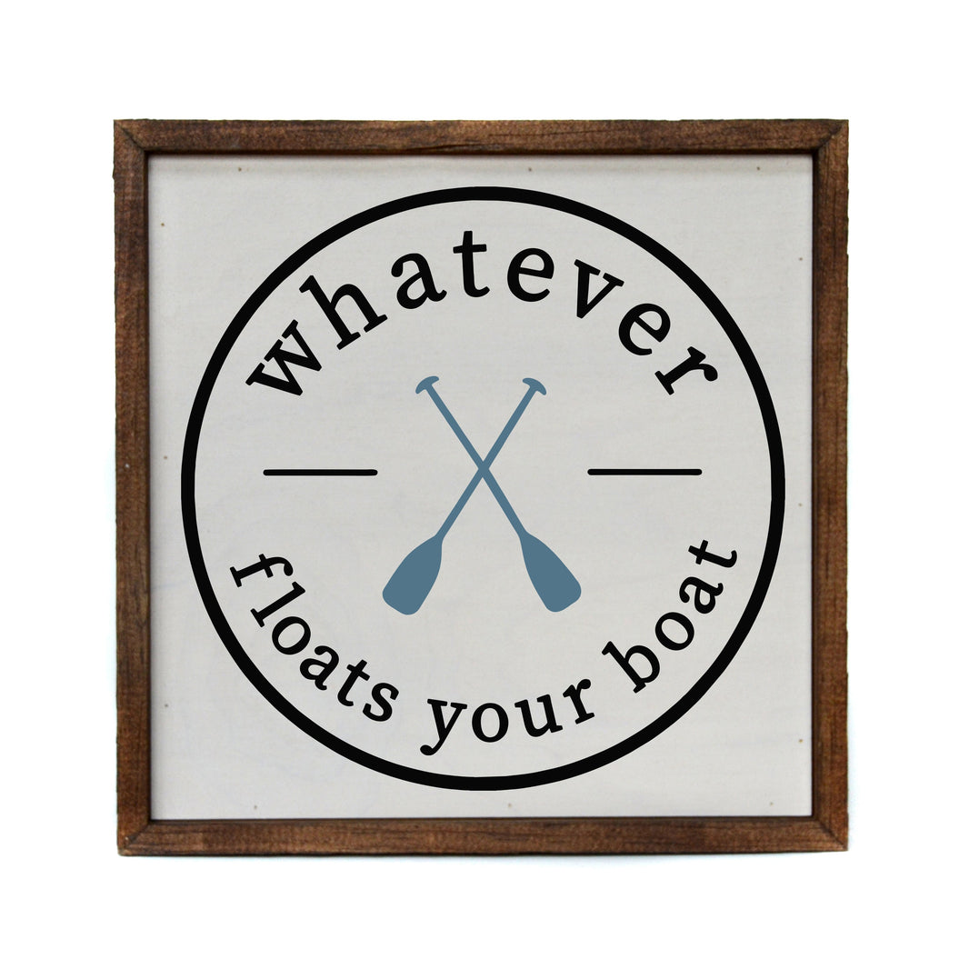 "Whatever floats your boat" 10x10  Sign - CW043 - 2 Per Pack ($11.00 Per Sign)