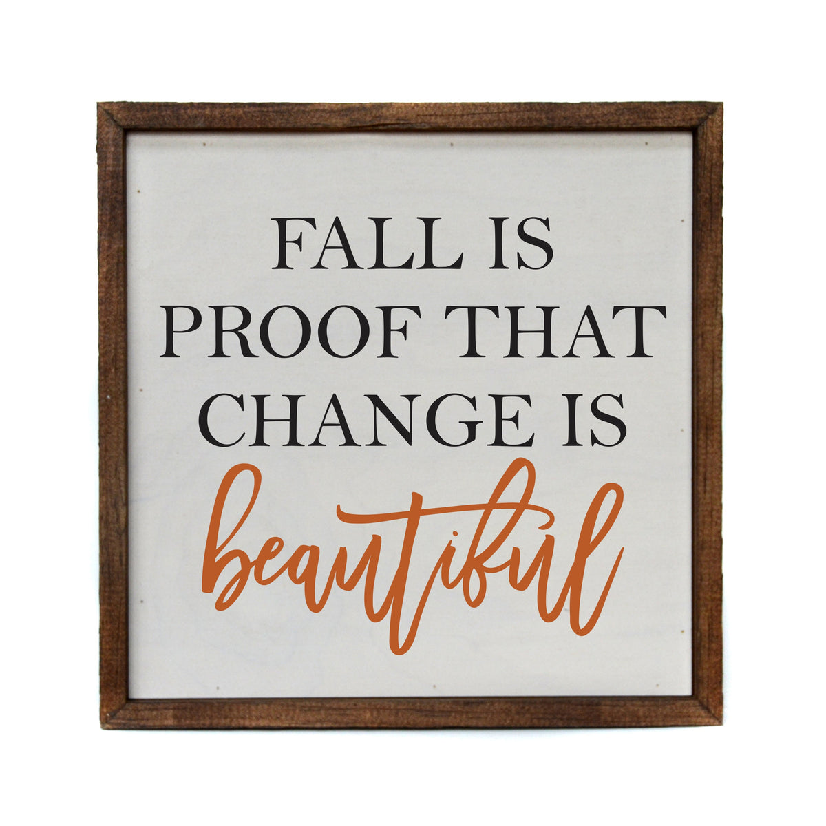 "Fall is proof change is beautiful" 10x10  Sign - CW045 - 2 Per Pack ($11.00 Per Sign)