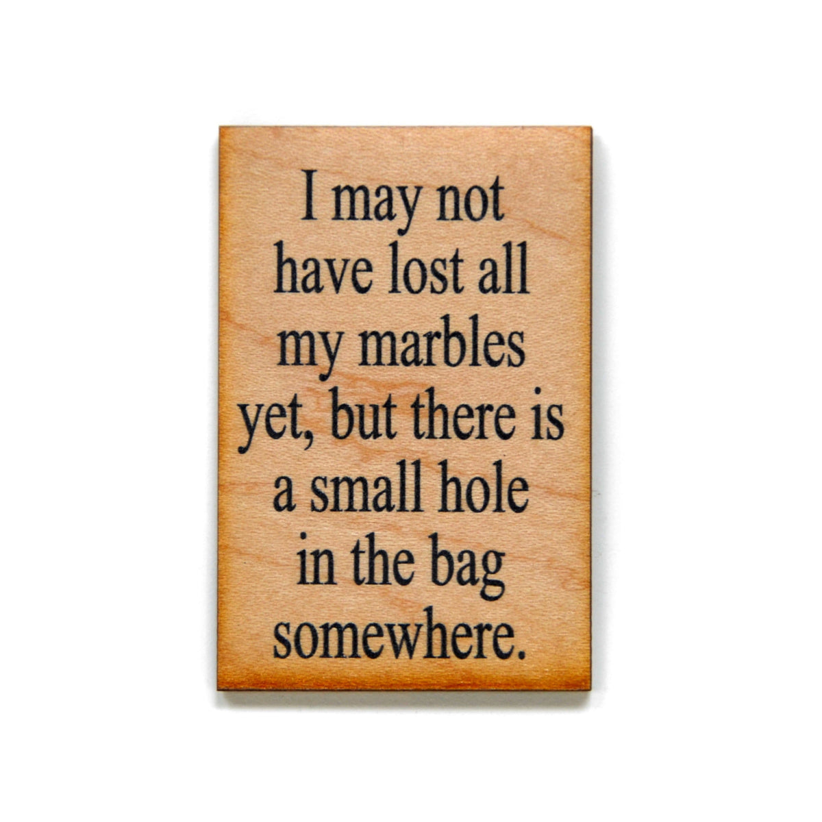 I may not have lost all my marbles Magnet - XM004 - Driftless Studios