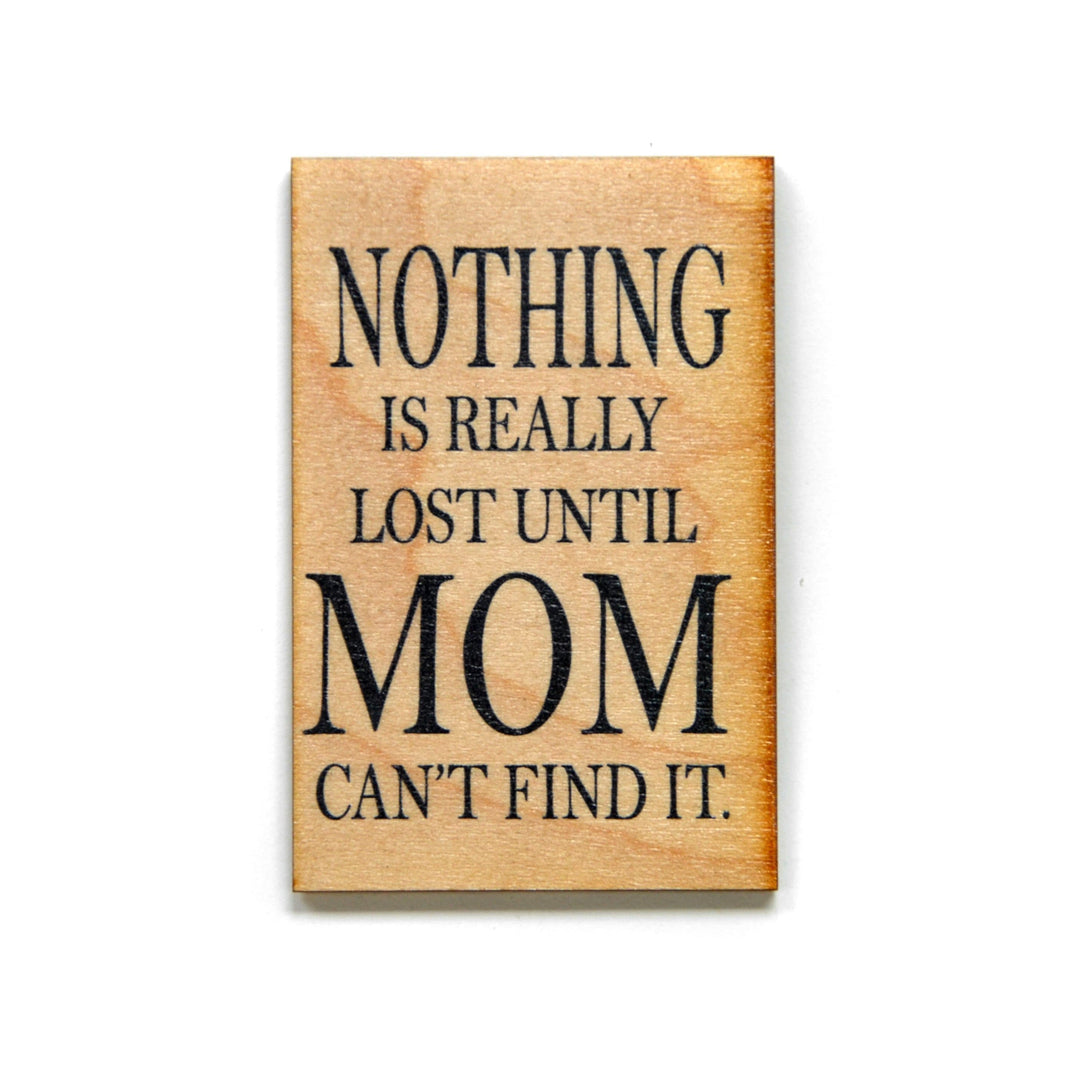 Nothing is really lost until Mom can't find it Magnet - XM006 - Driftless Studios