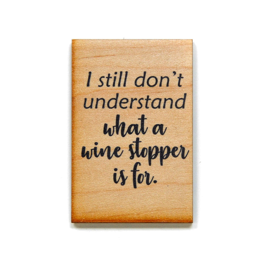 I still don't understand what a wine stopper is for. Magnet - XM009 - Driftless Studios