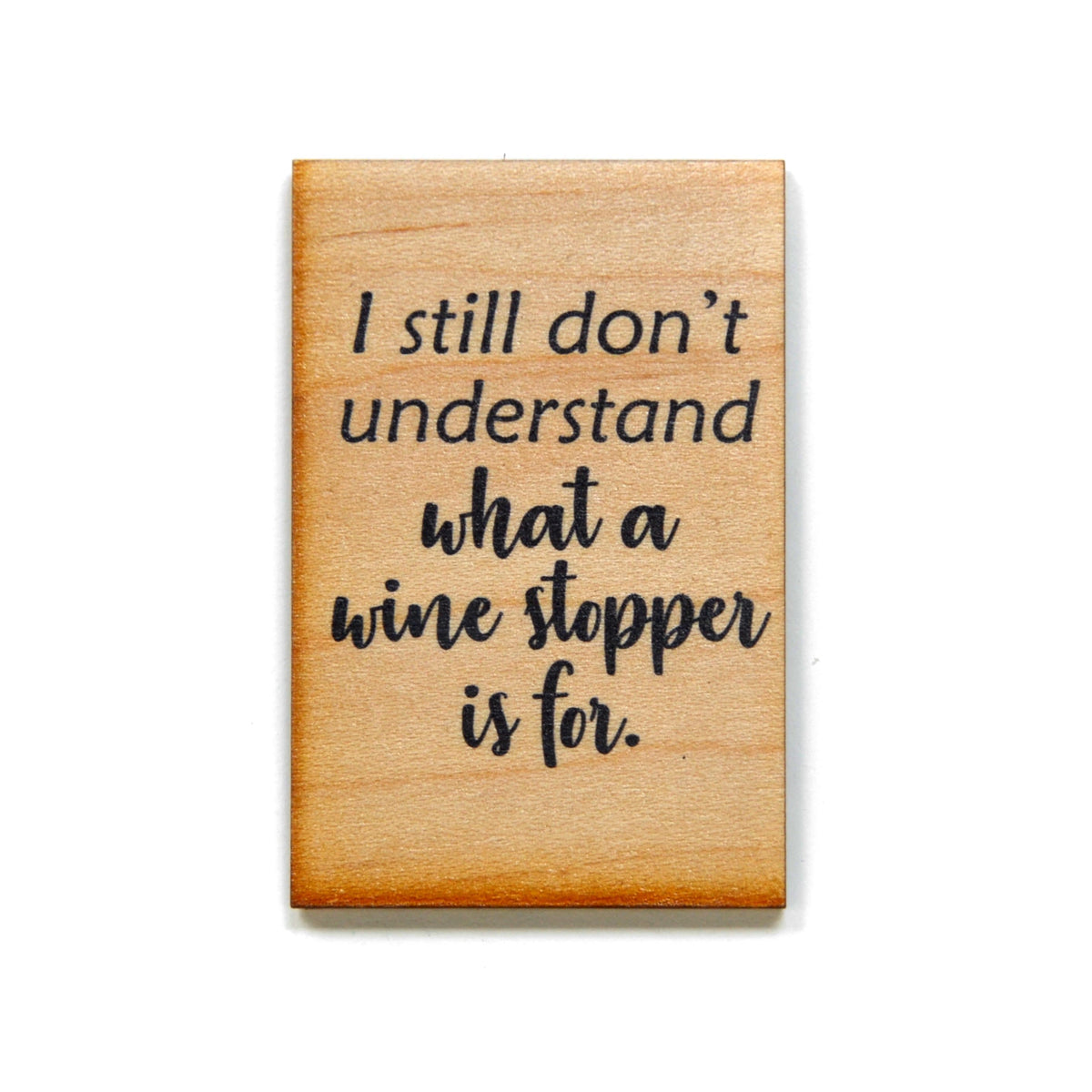I still don't understand what a wine stopper is for. Magnet - XM009 - Driftless Studios