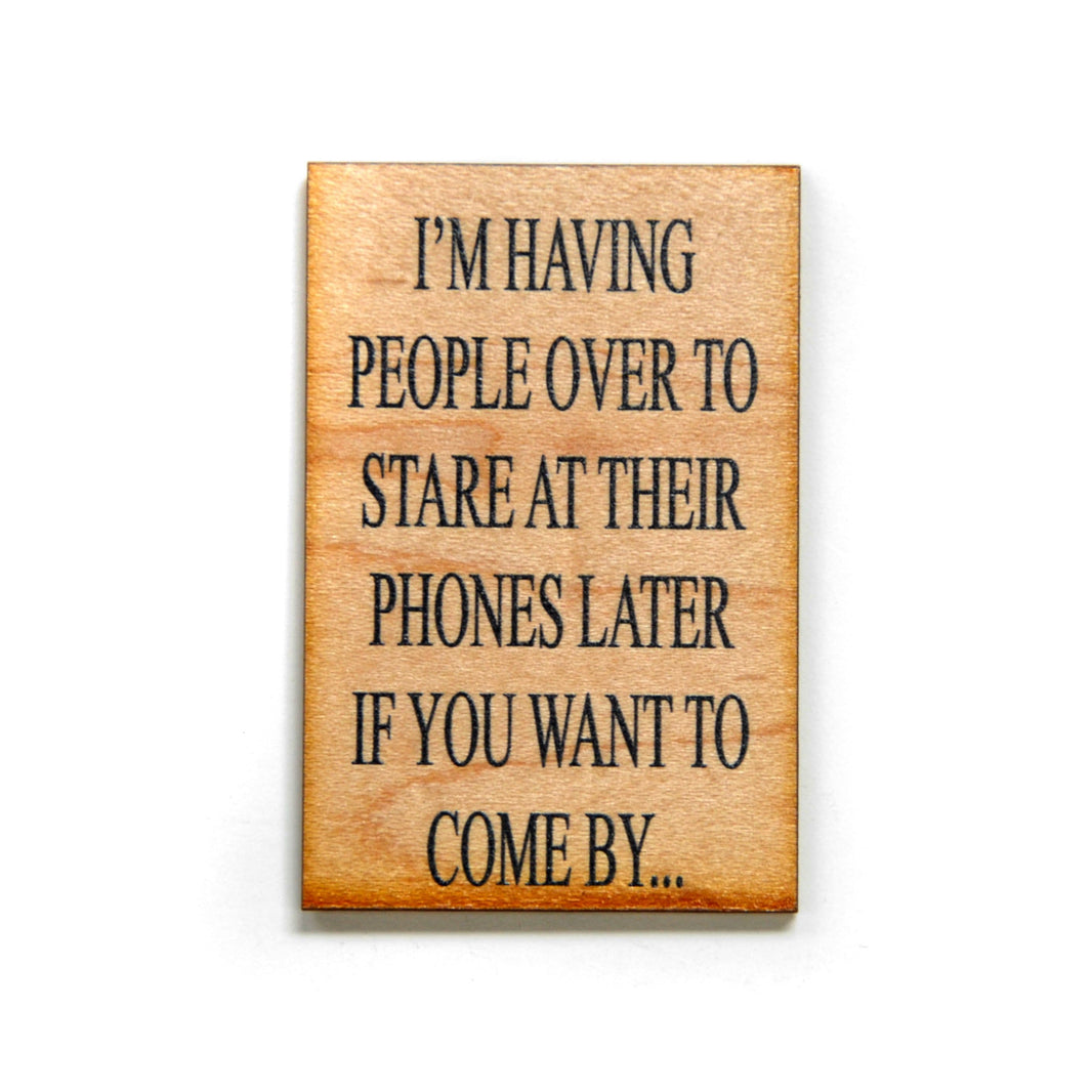 I'm having people over to stare at their phones Magnet - XM012 - Driftless Studios
