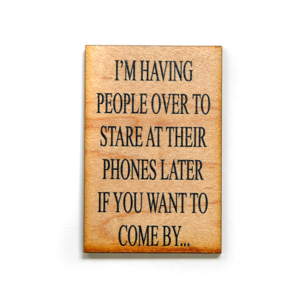 I'm having people over to stare at their phones Magnet - XM012 - Driftless Studios