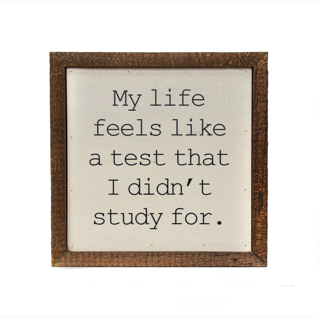 "Life - A Test I Didn't Study For" 6x6 Wall Art Sign - BW017 - Driftless Studios