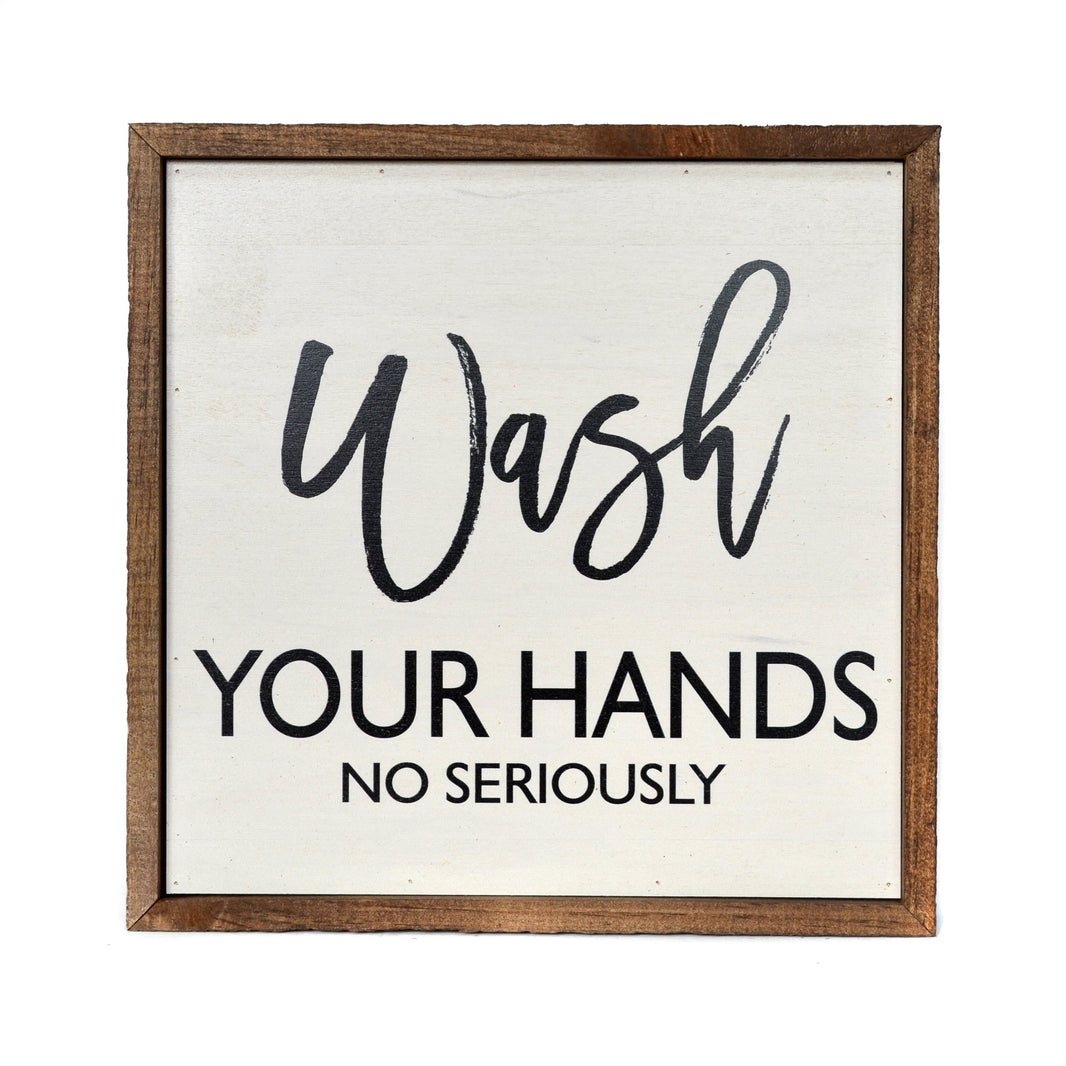 "Wash Your Hands No Seriously" 10x10 Wall Art Sign - CW010 - Driftless Studios
