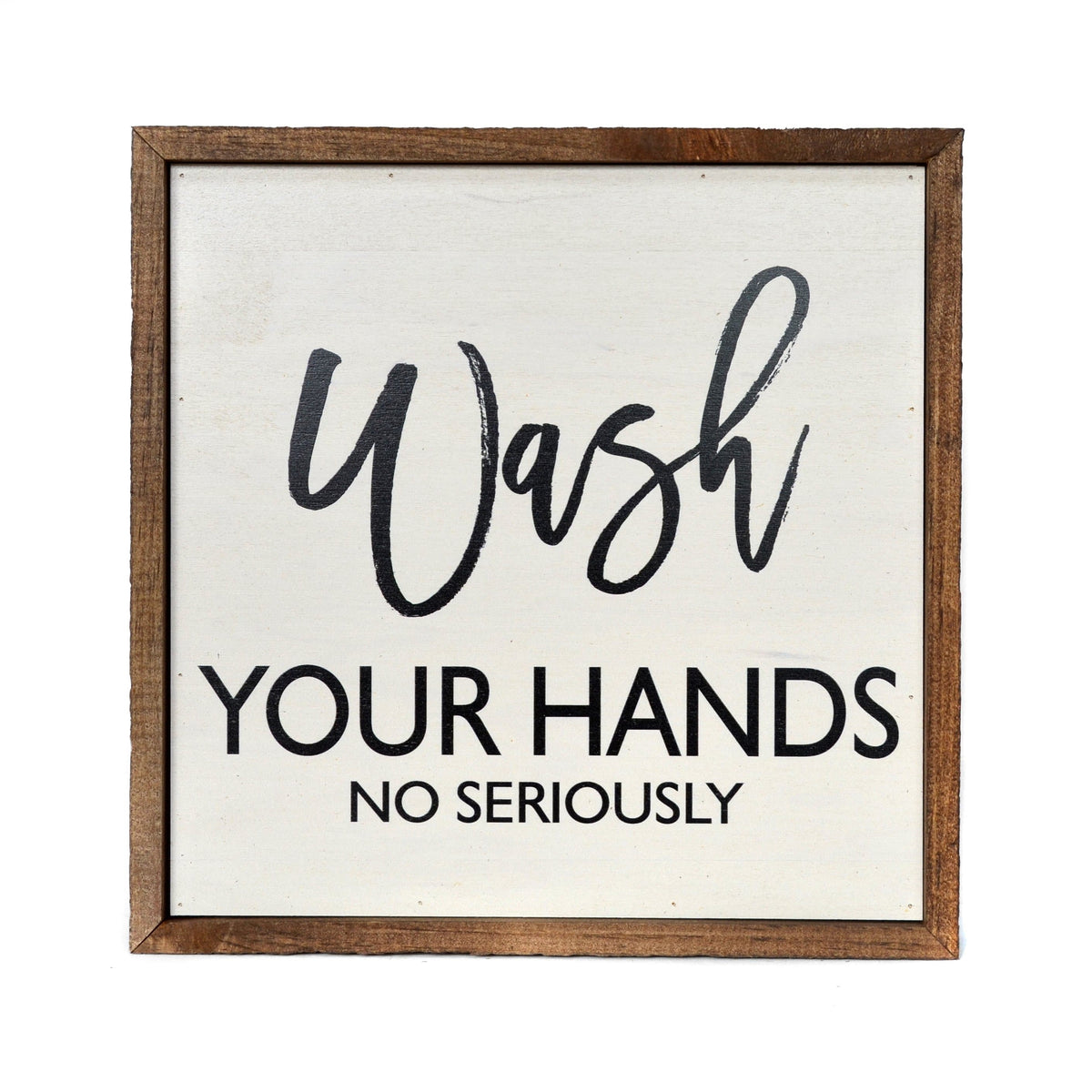 "Wash Your Hands No Seriously" 10x10 Wall Art Sign - CW010 - Driftless Studios