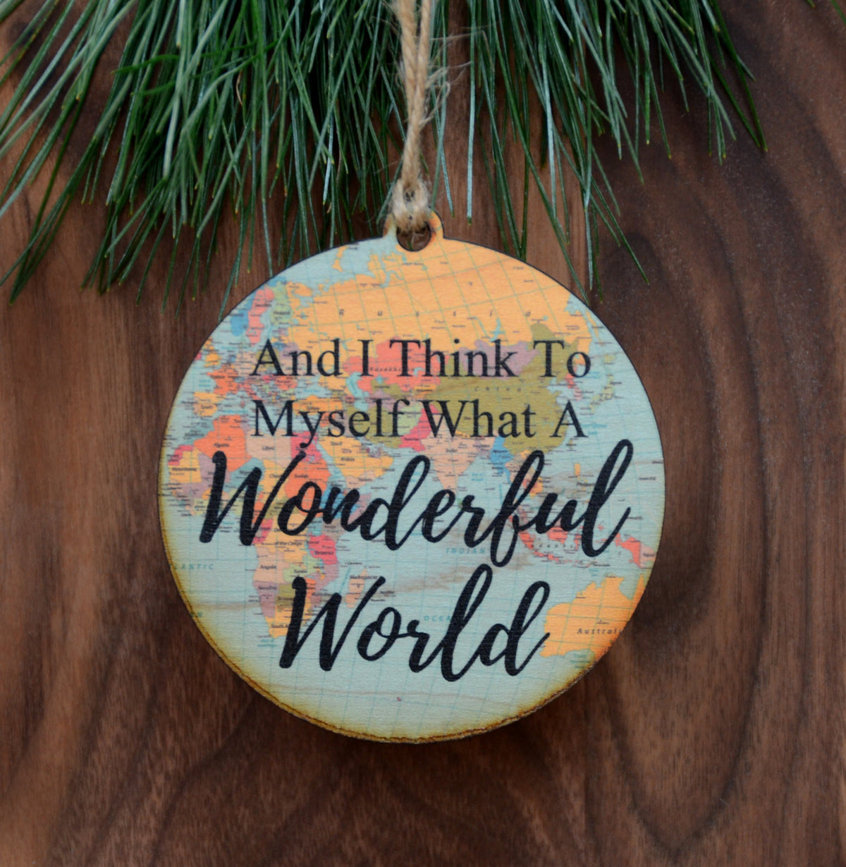 "And I Think To Myself What A Wonderful World" World Map Christmas Ornament - WW017 - Driftless Studios