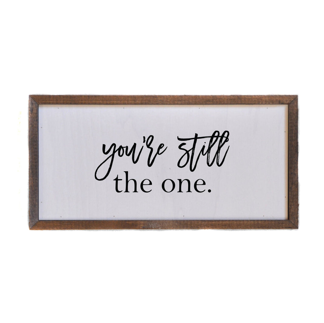 "You're Still The One" 12x6 Wall Art Sign - DW008 - Driftless Studios