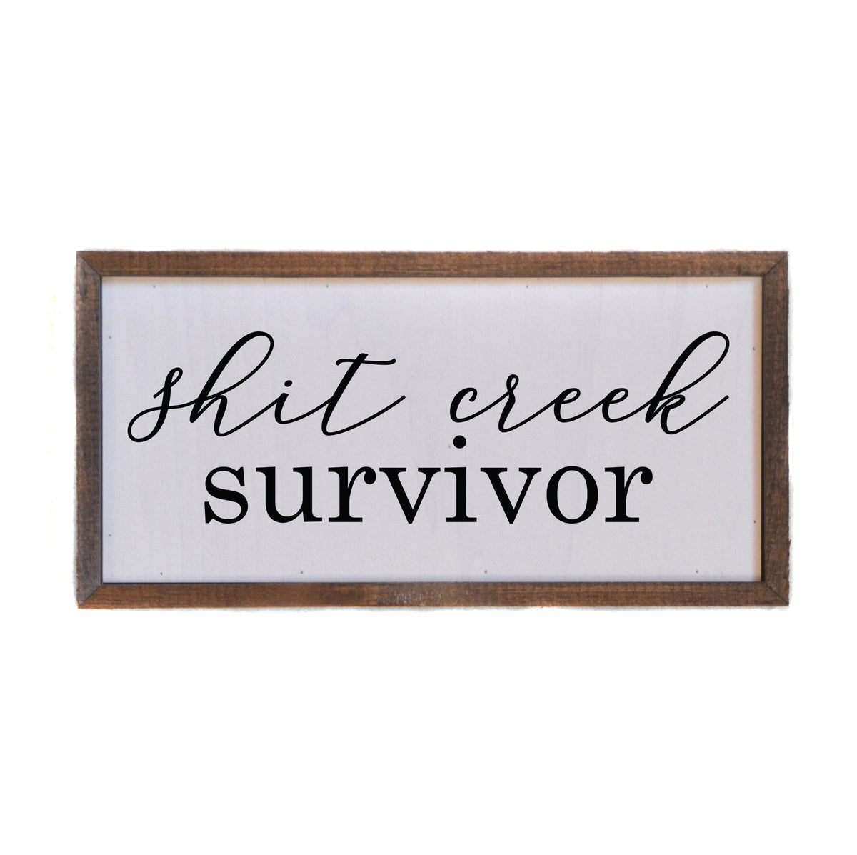 "Shit Creek Survivor" 12x6  Sign - DW022 - 2 Per Pack ($10.00 Per Sign)