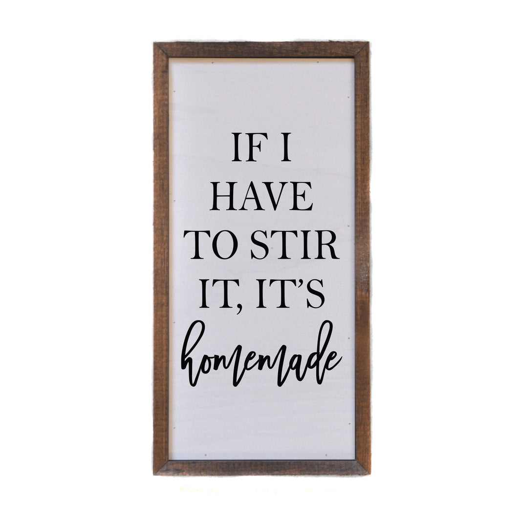 "If I have to stir it, it's homemade" 12x6  Sign - DW030 - 2 Per Pack ($10.00 Per Sign)