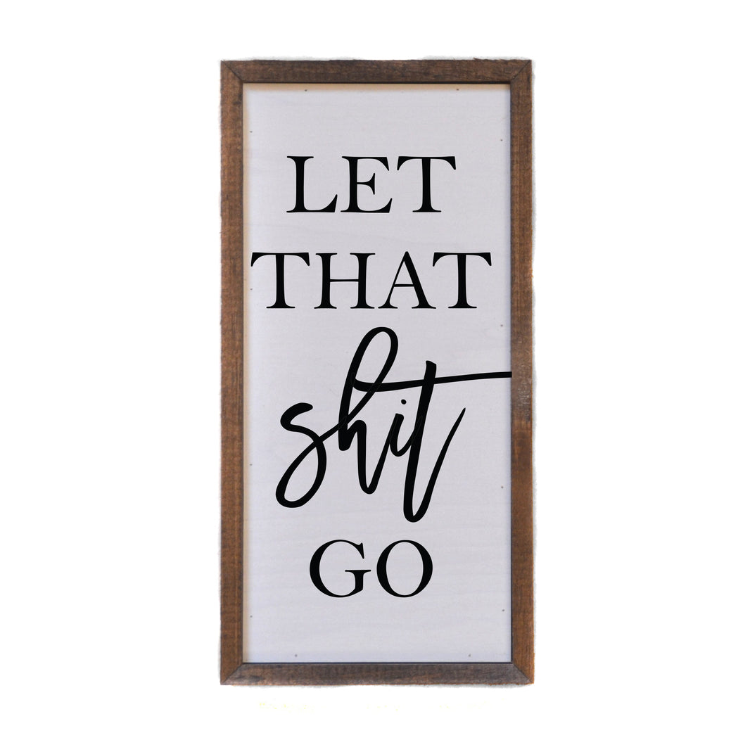 "let that shit go" 12x6  Sign - DW032 - 2 Per Pack ($10.00 Per Sign)