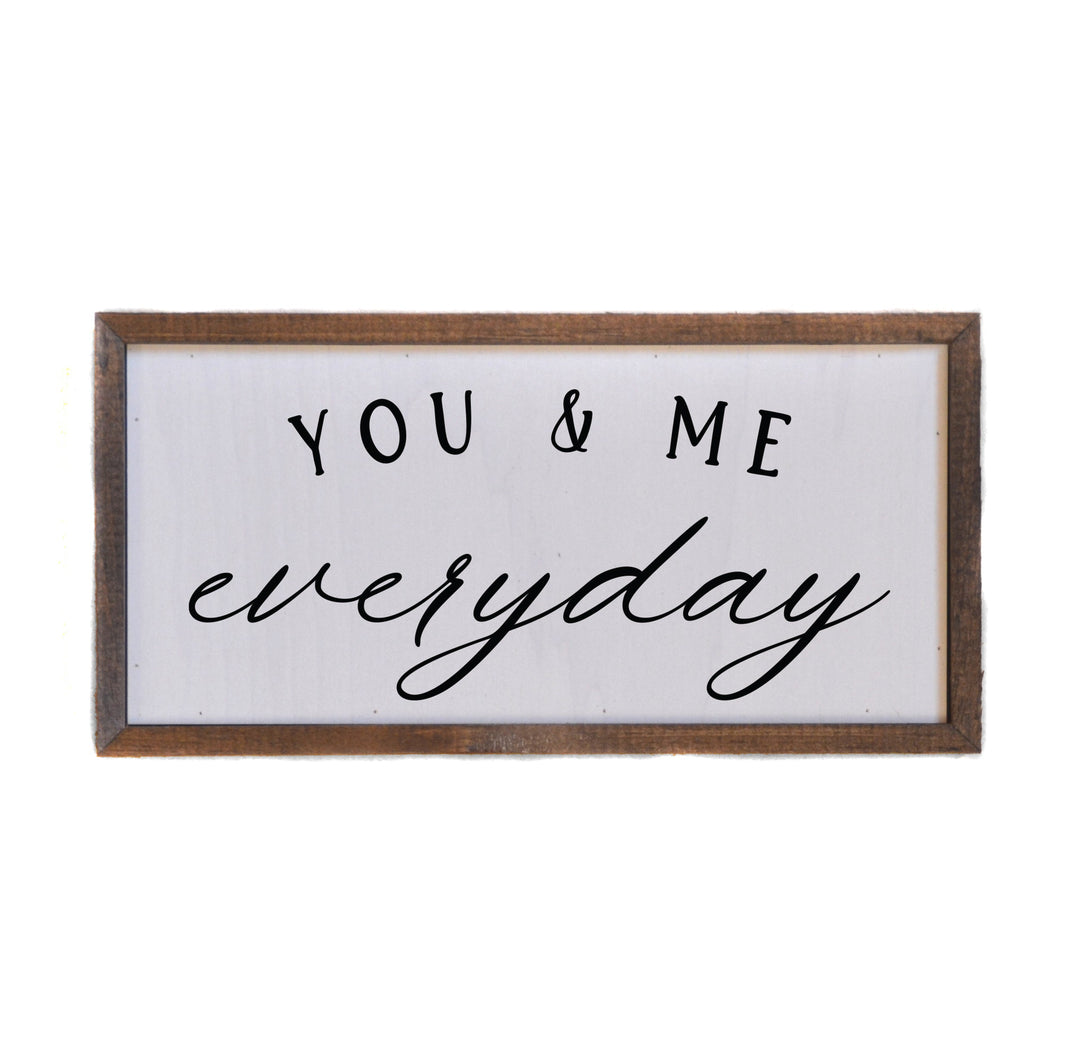"You & Me everyday" 12x6  Sign - DW038 - 2 Per Pack ($10.00 Per Sign)