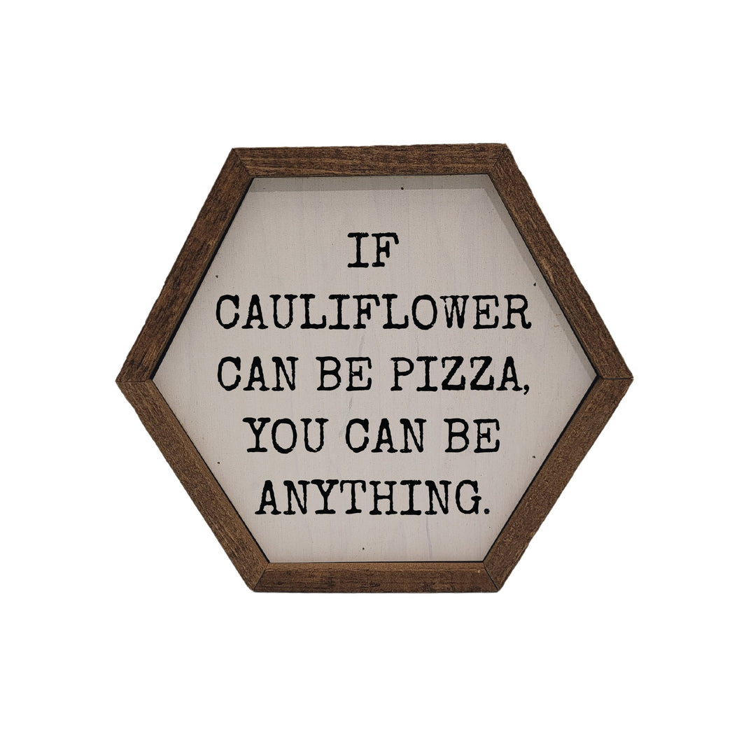 "If Cauliflower Can Be Pizza" 8x7 Hexagon Sign - EW003 - 2 Per Pack ($8.75 Ea. Sign)