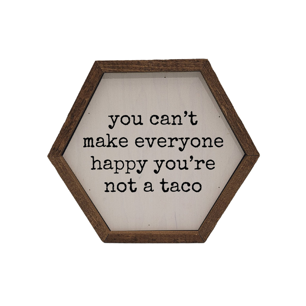 "You Can't Make Everyone Happy" 8x7 Hexagon Sign - EW005 - 2 Per Pack ($8.75 Ea. Sign)