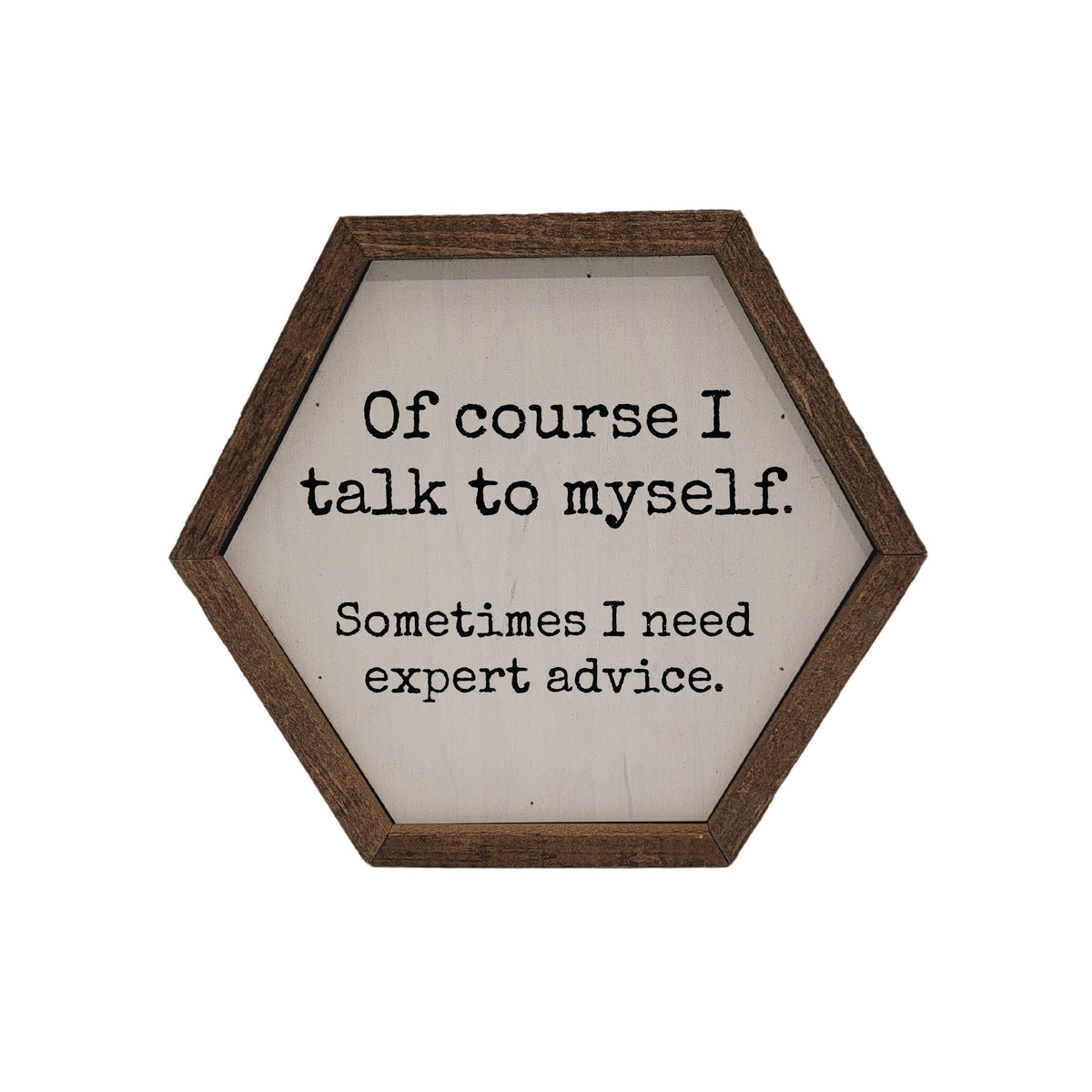 "Of Course I Talk To Myself" 8x7 Hexagon Sign - EW006 - 2 Per Pack ($8.75 Ea. Sign)