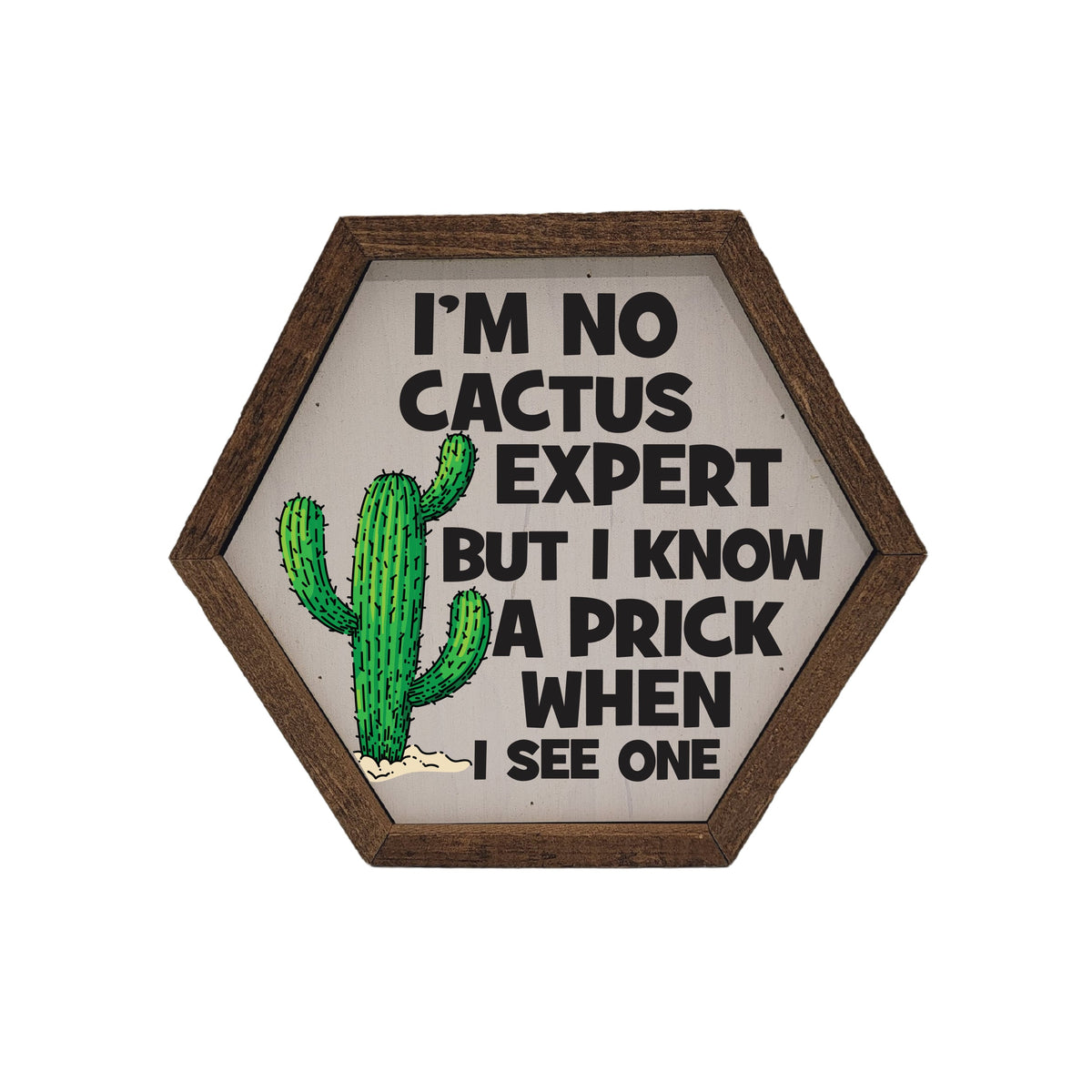 "I'm No Cactus Expert" 8x7 Hexagon Sign - EW009 - 2 Per Pack ($8.75 Ea. Sign)