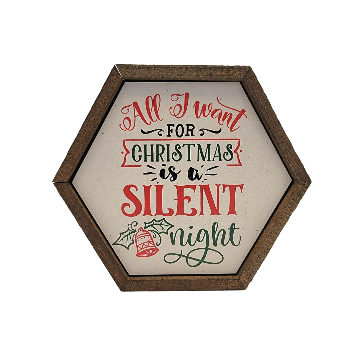 "All I Want For Christmas Is A Silent Night" 8x7 Hexagon Sign - EW026 - 2 Per Pack ($8.75 Ea. Sign)